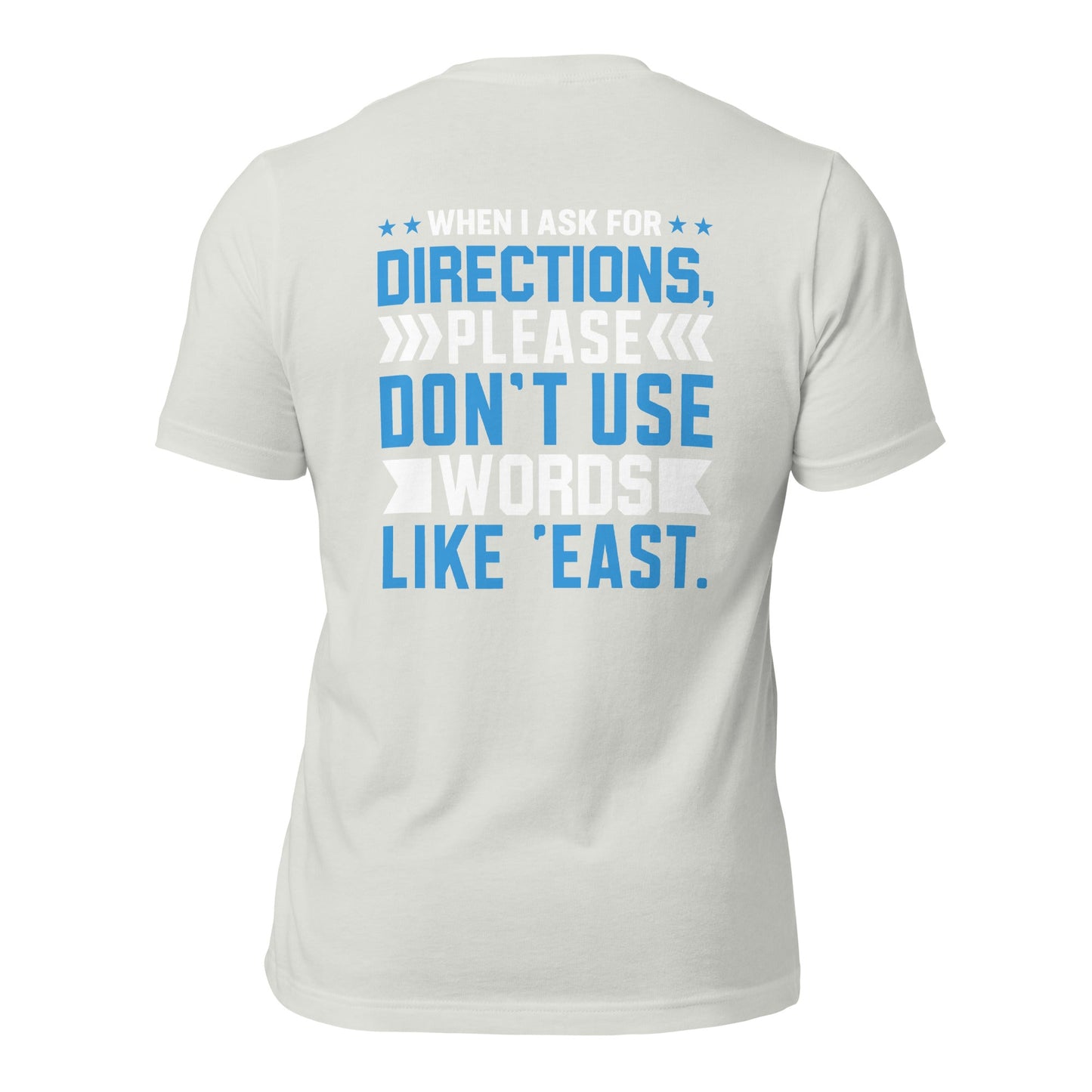 When I ask for directions, please don't use word like 'East' - Unisex t-shirt by DarkByteGear