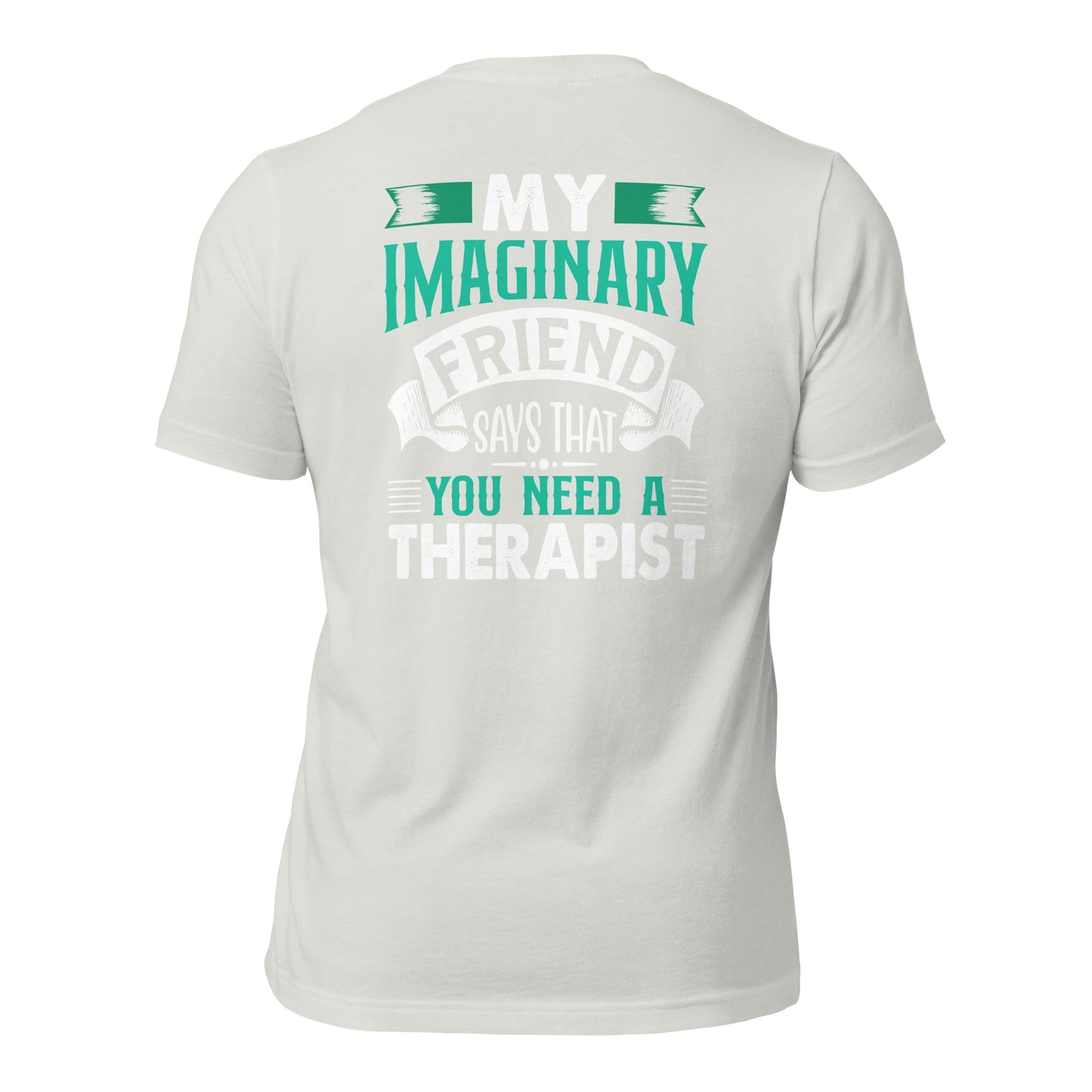 My imaginary friend Says you Need a therapist - Unisex t-shirt by DarkByteGear