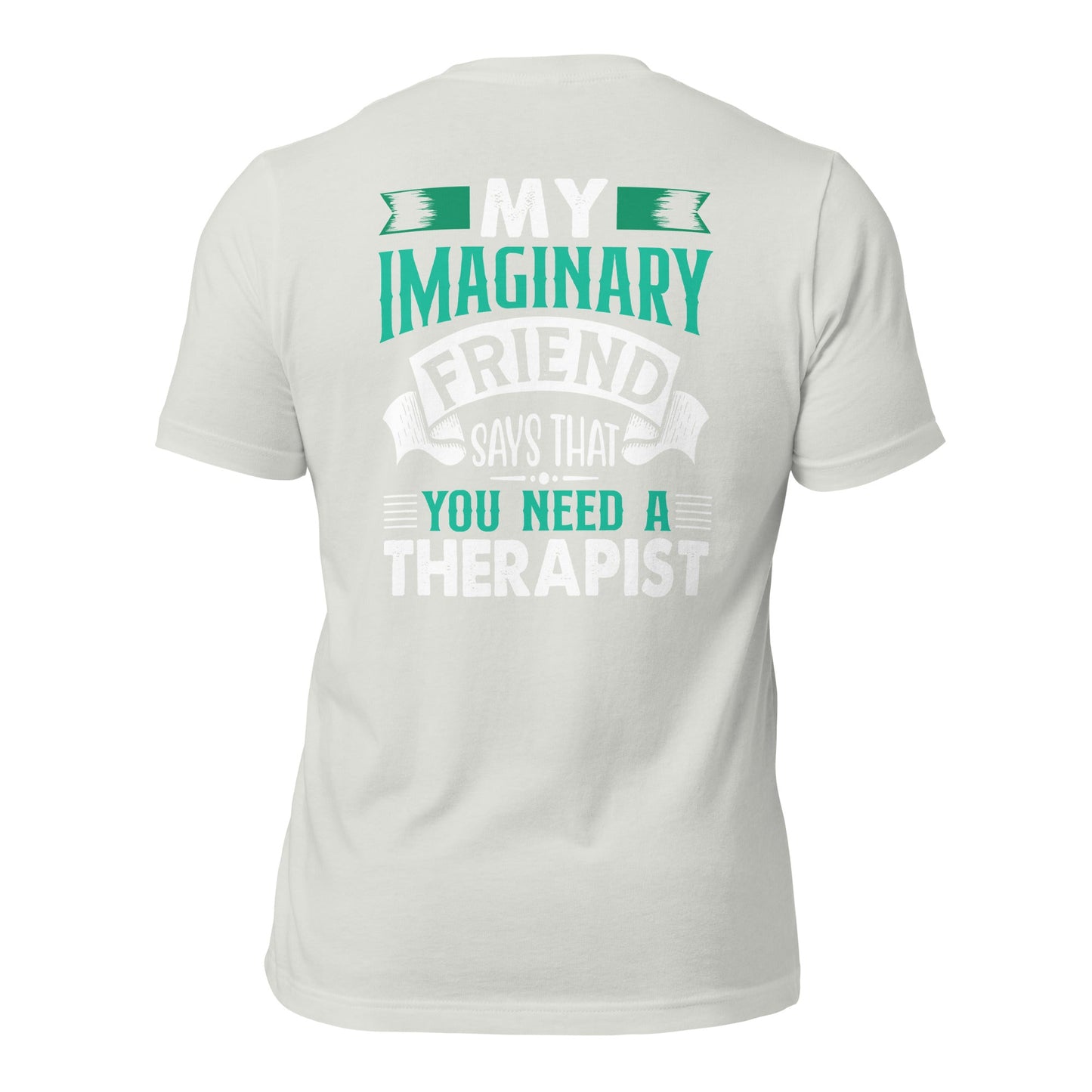 My imaginary friend Says you Need a therapist ( Back Print ) - Unisex t-shirt by DarkByteGear