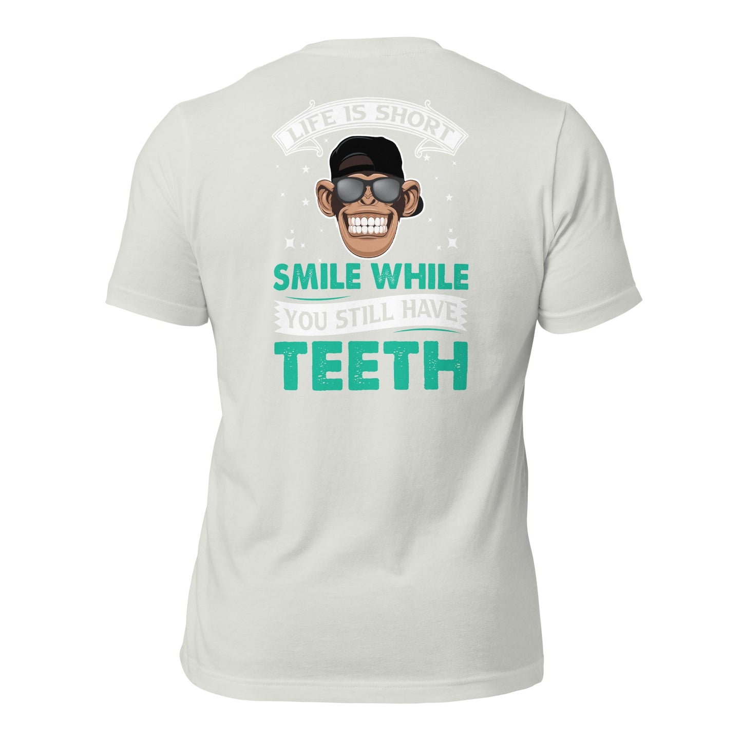 Life is Short, Smile while you still have teeth - Unisex t-shirt ( Back Print ) by DarkByteGear