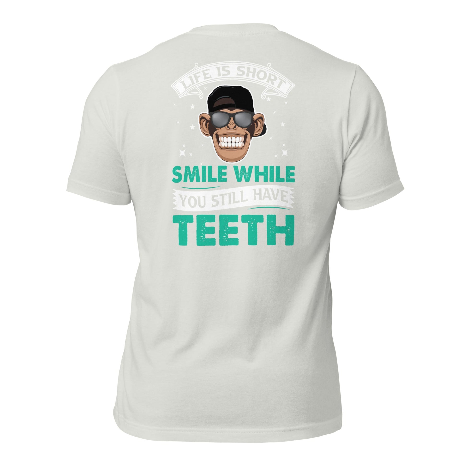 Life is Short, Smile while you still have teeth - Unisex t-shirt ( Back Print ) by DarkByteGear