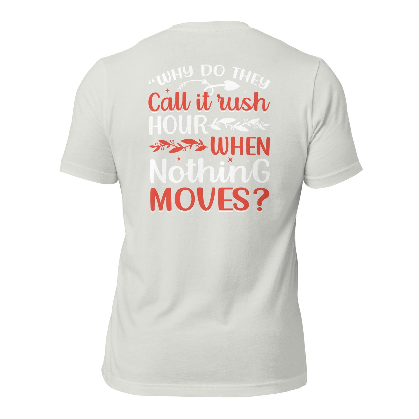 Why do they say Rush Hours, when nothing moves? - Unisex t-shirt by DarkByteGear