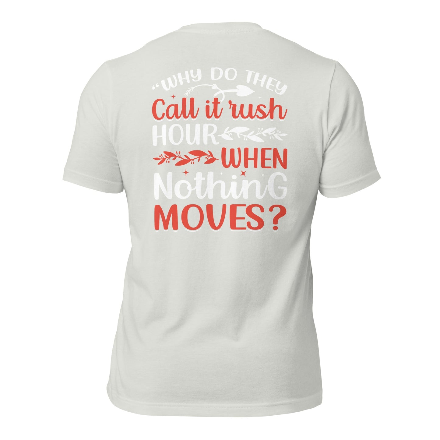 Why do they say Rush Hours, when nothing moves? - Unisex t-shirt ( Back Print ) by DarkByteGear