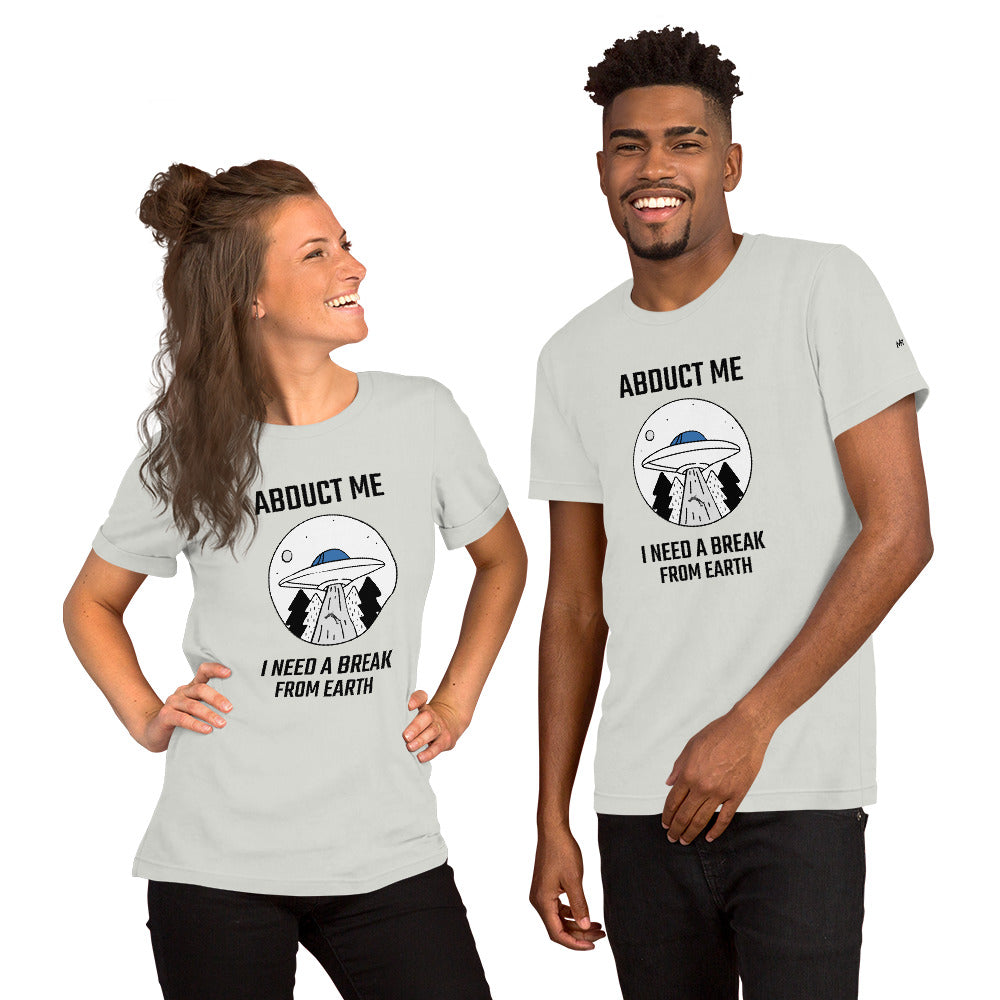 Abduct me I need a break from Earth - Unisex t-shirt by DarkByteGear