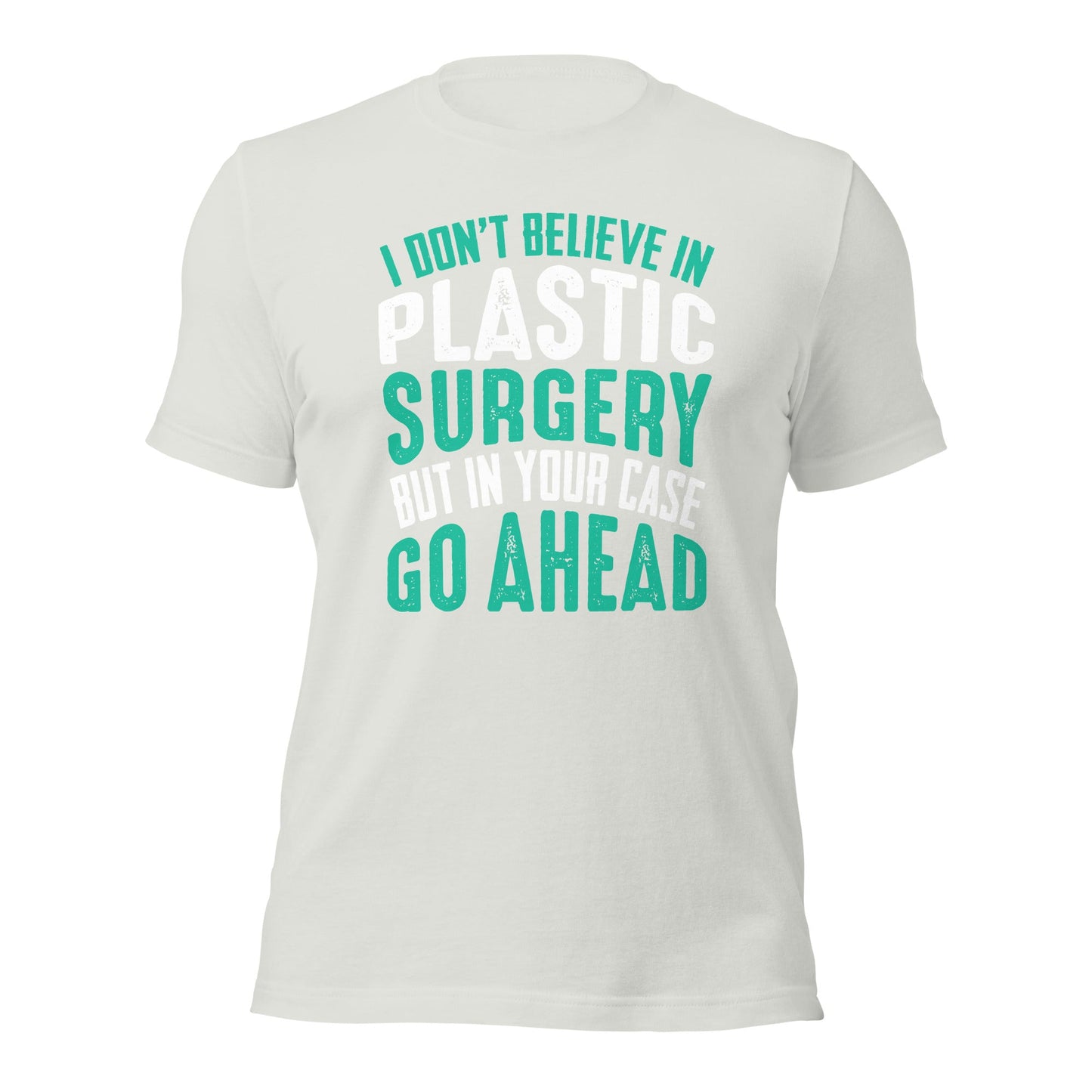 I don't believe in plastic surgery - Unisex t-shirt by DarkByteGear