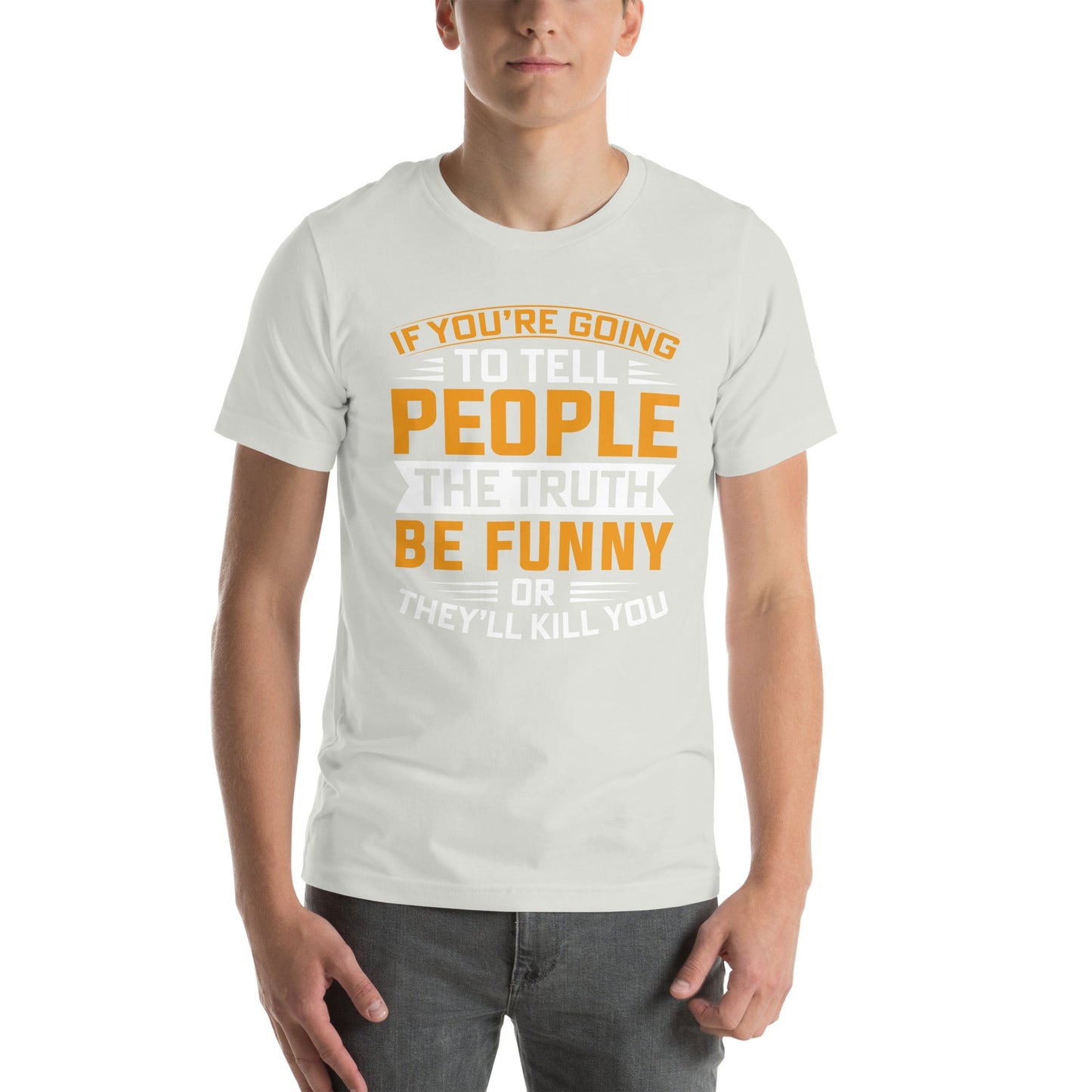 If you are going to tell the people the truth; be funny or they'll kill you - Unisex t-shirt by DarkByteGear