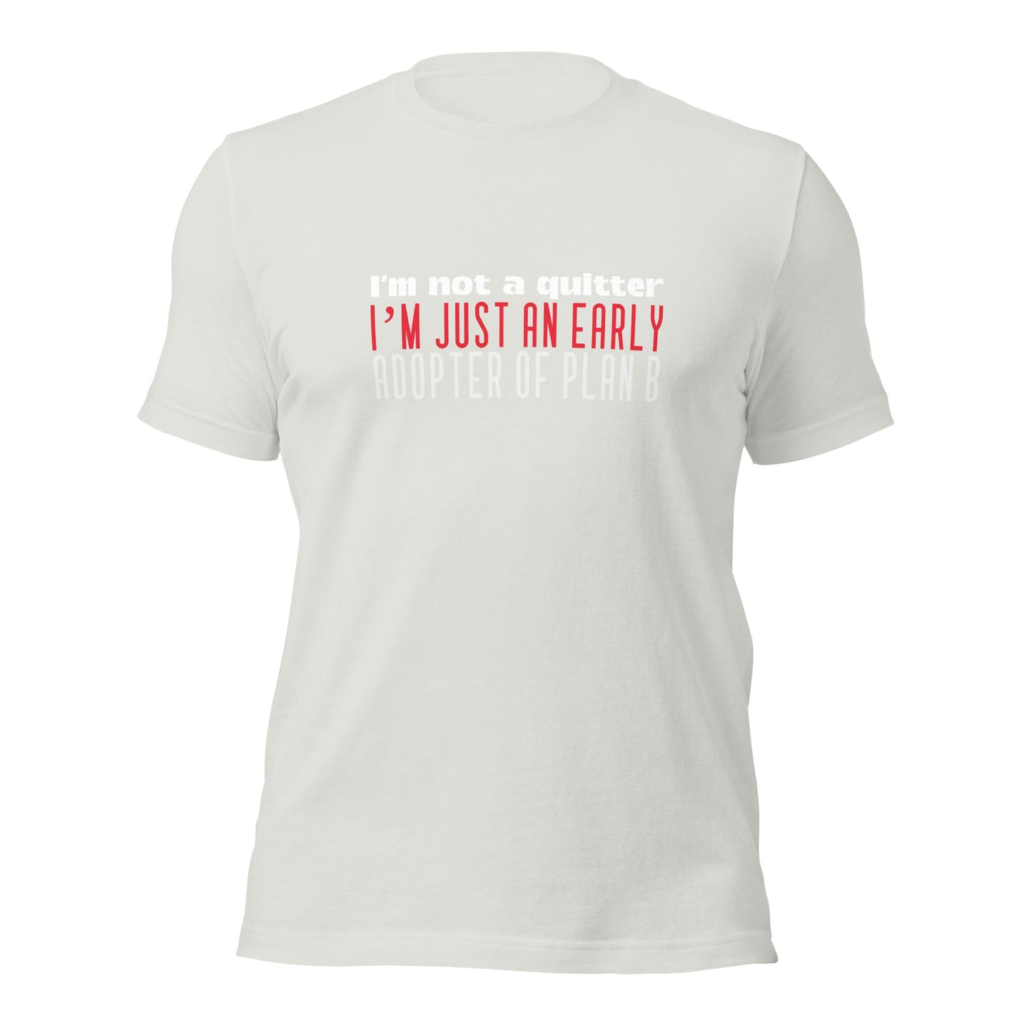 I Am not a Quitter: I Am an early adopter of Plan B - Unisex t-shirt by DarkByteGear