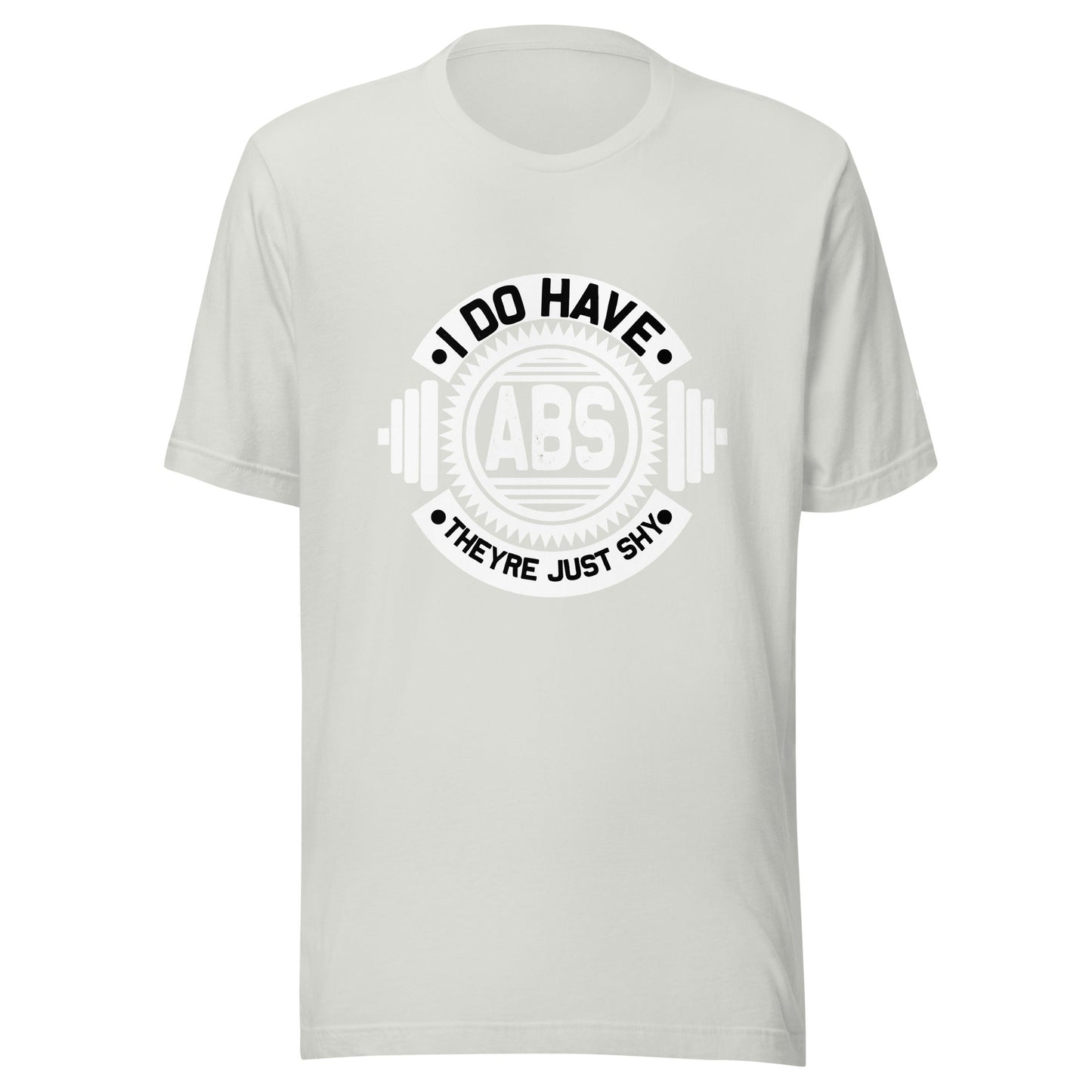 I do have ABS, they are just shy - Unisex t-shirt by DarkByteGear