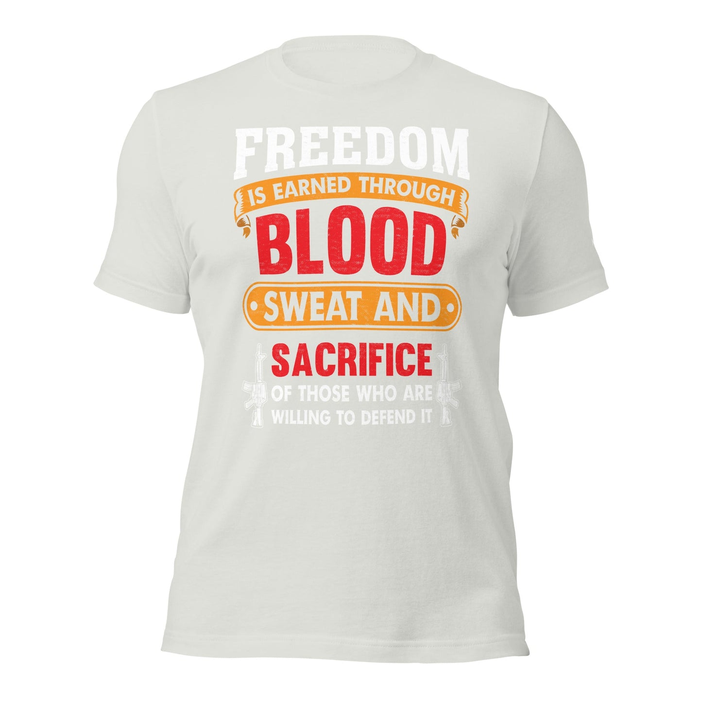 Freedom is earned through Blood, Sweat and Sacrifice - Unisex t-shirt by DarkByteGear