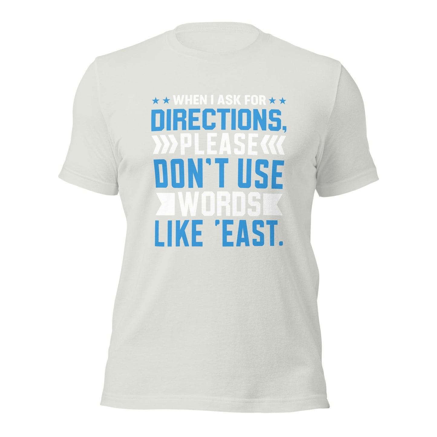 When I ask for directions, please don't use word like 'East' - Unisex t-shirt by DarkByteGear