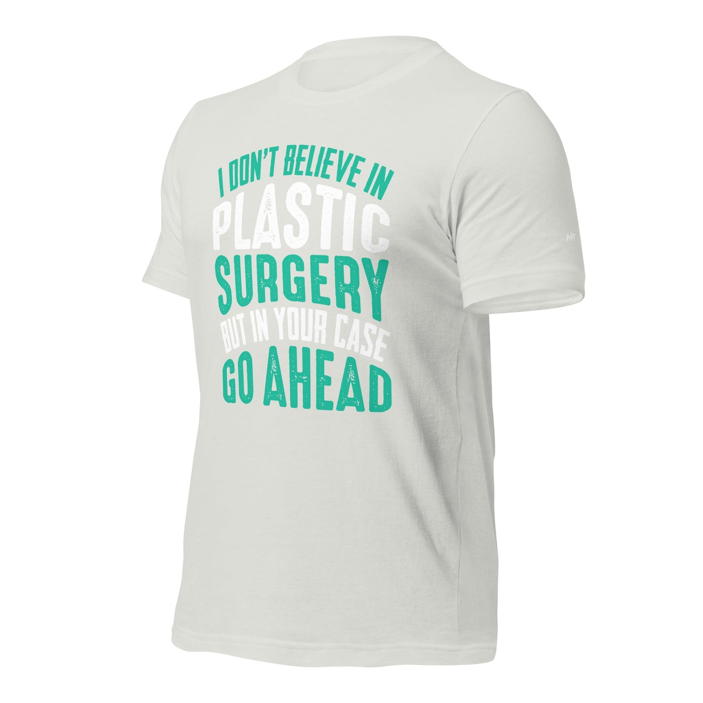 I don't believe in plastic surgery - Unisex t-shirt by DarkByteGear