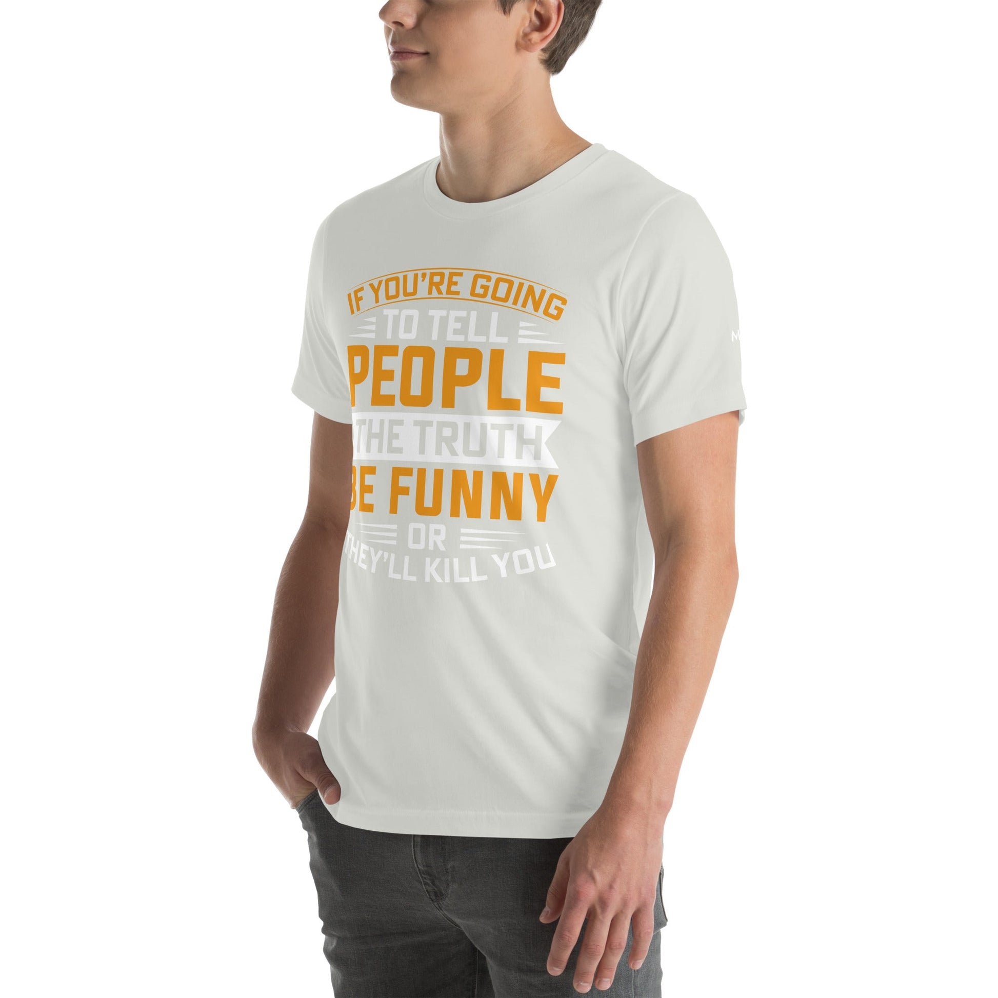 If you are going to tell the people the truth; be funny or they'll kill you - Unisex t-shirt by DarkByteGear