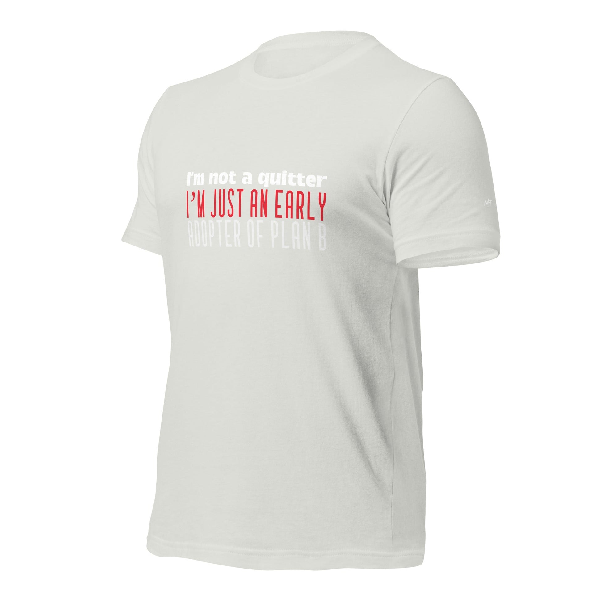 I Am not a Quitter: I Am an early adopter of Plan B - Unisex t-shirt by DarkByteGear