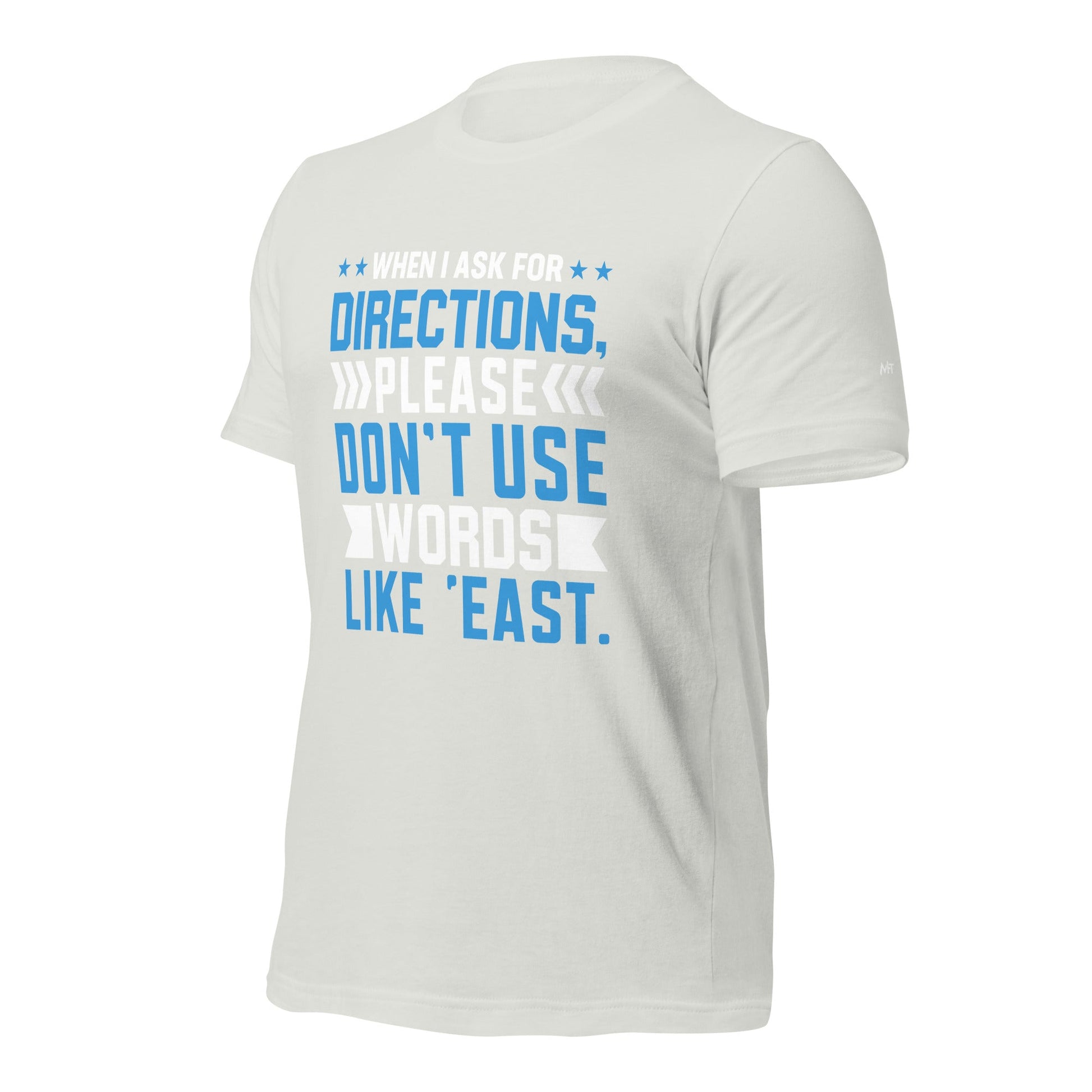 When I ask for directions, please don't use word like 'East' - Unisex t-shirt by DarkByteGear