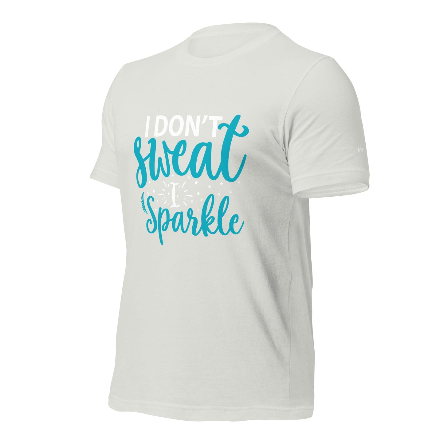 I don't sweat I sparkle - Unisex t-shirt by DarkByteGear