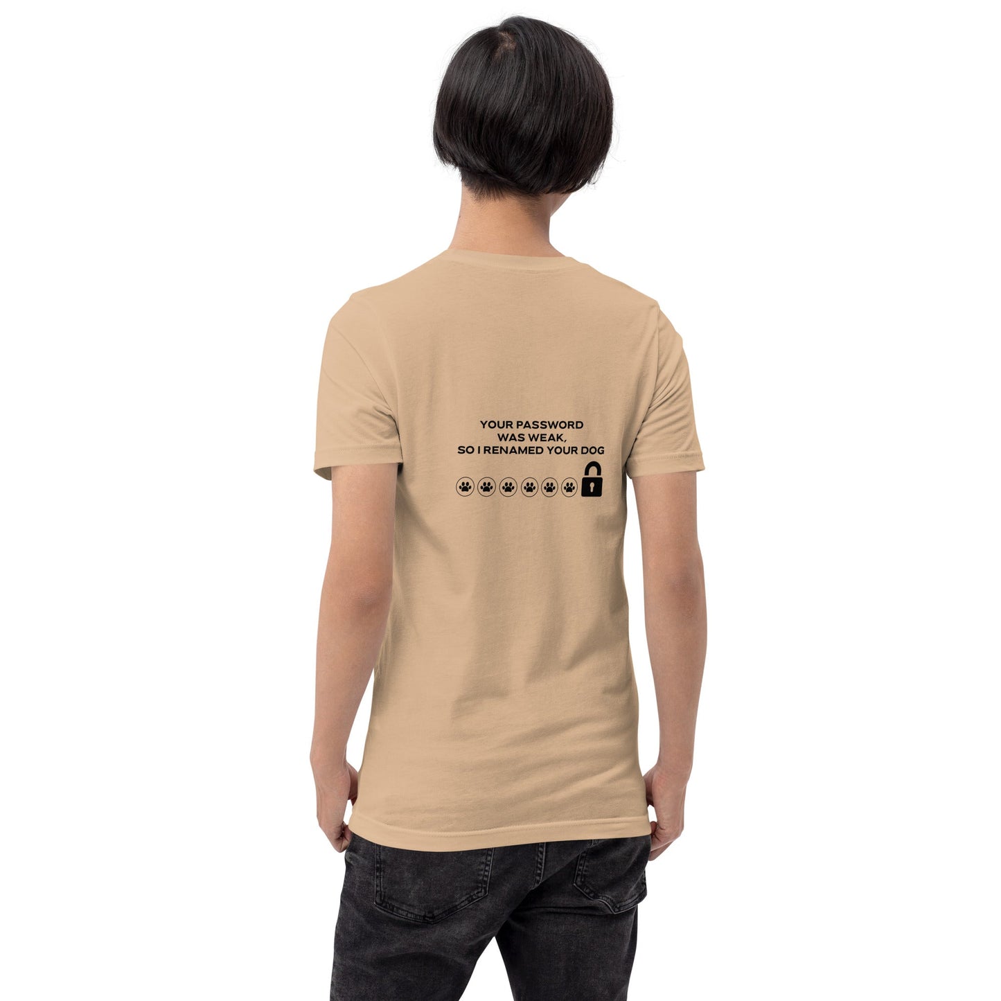 Your Password was Weak, So I Renamed Your Dog in Dark Text - Unisex t-shirt ( Back Print ) by DarkByteGear