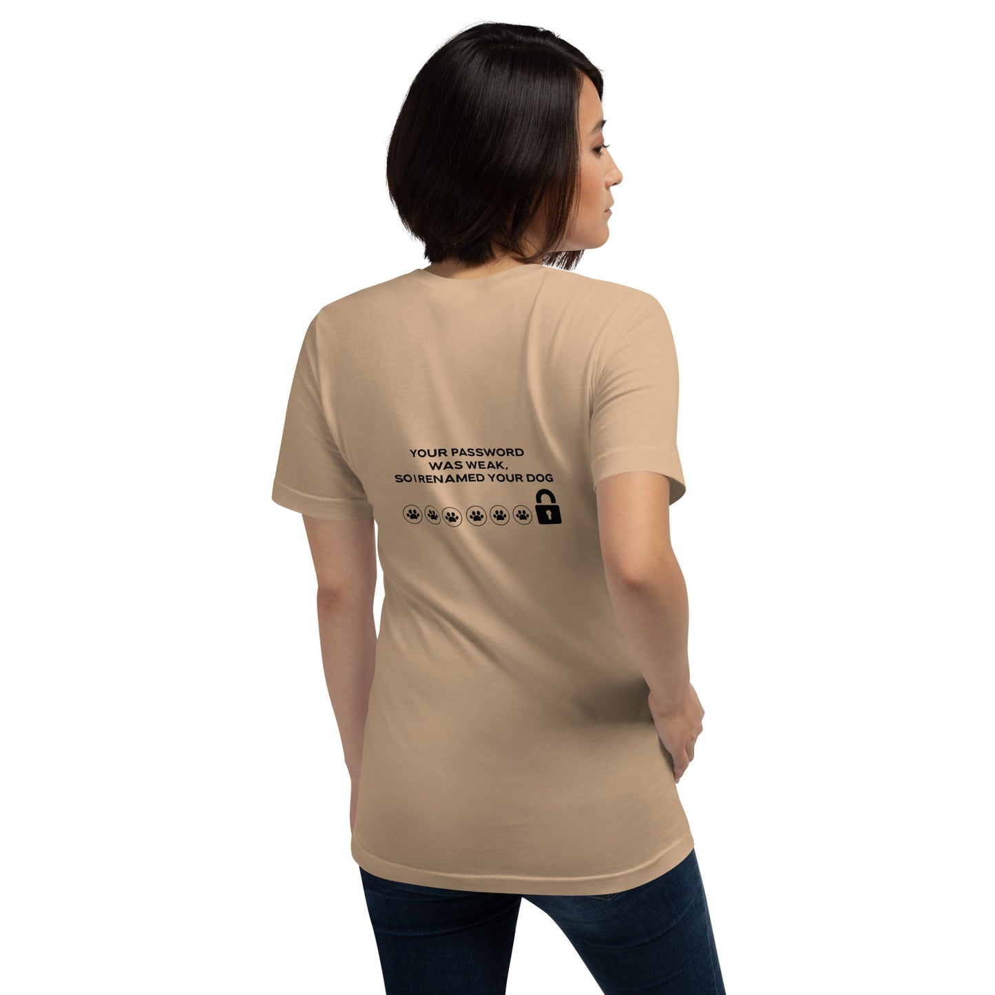 Your Password was Weak, So I Renamed Your Dog in Dark Text - Unisex t-shirt ( Back Print ) by DarkByteGear
