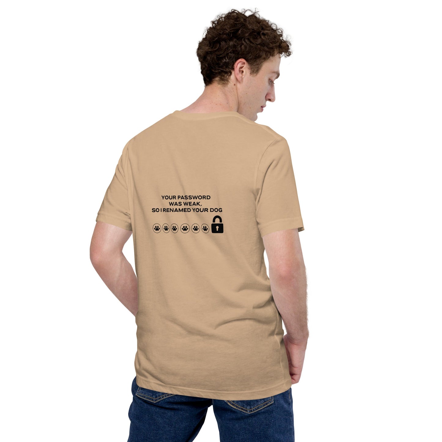 Your Password was Weak, So I Renamed Your Dog in Dark Text - Unisex t-shirt ( Back Print ) by DarkByteGear