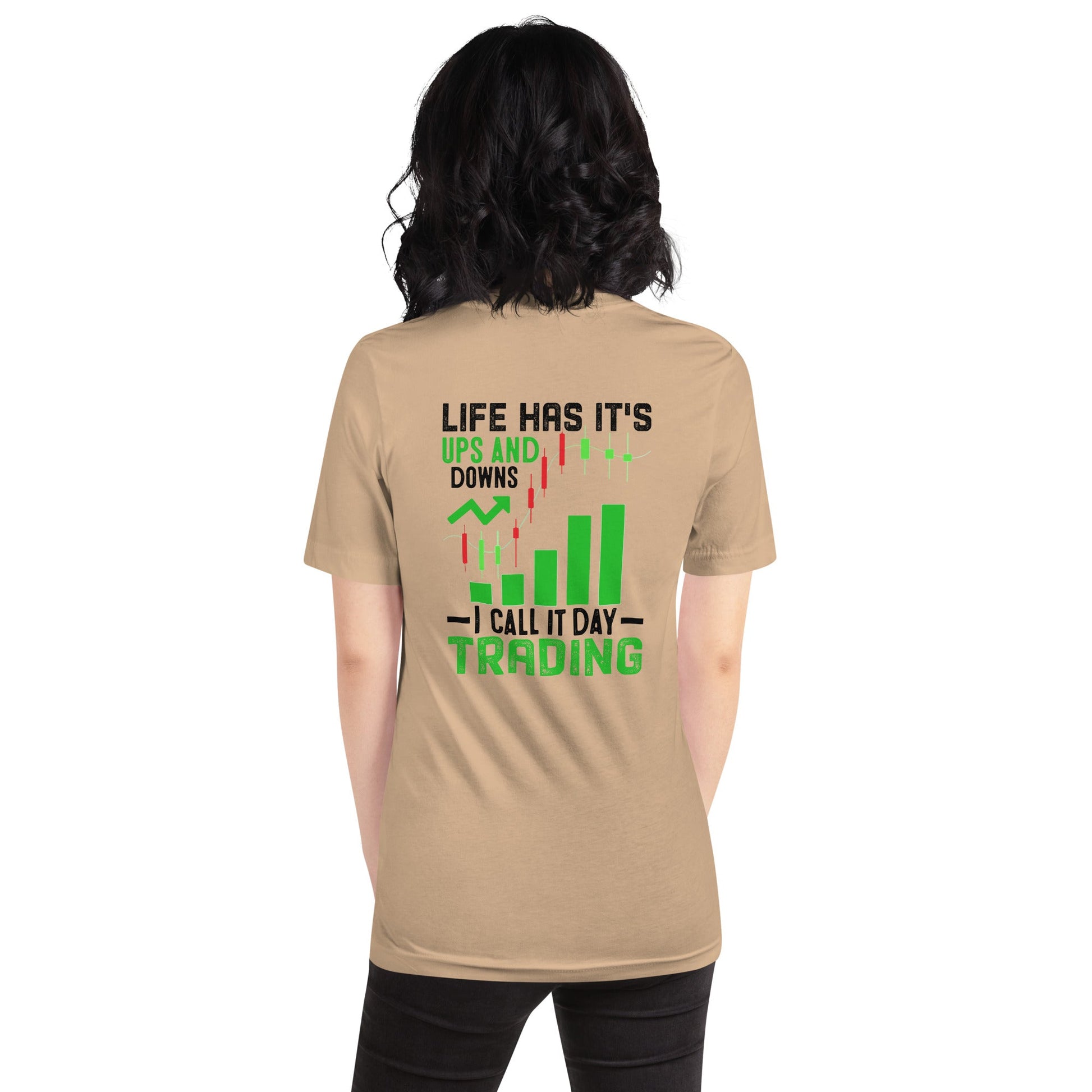 Life Has it's ups and down; I Call it Day Trading in Dark Text - Unisex t-shirt ( Back Print ) by DarkByteGear