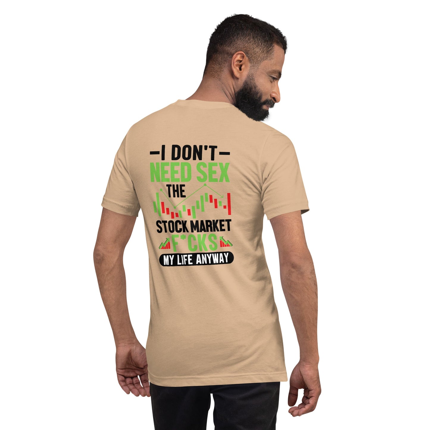 I don't Need sex, the Stock Market Fucks my life anyway in Dark Text - Unisex t-shirt ( Back Print ) by DarkByteGear