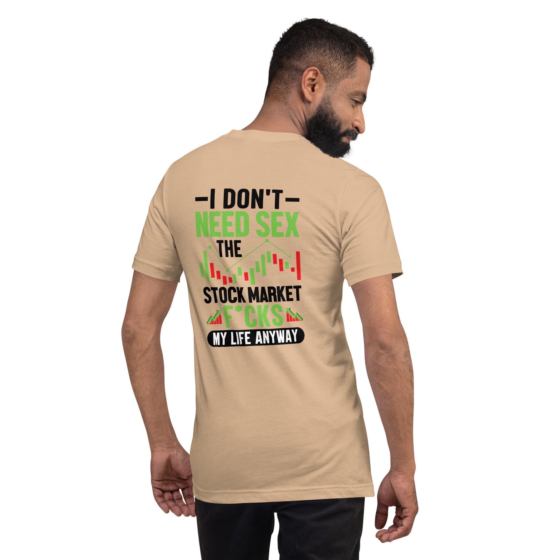 I don't Need sex, the Stock Market Fucks my life anyway in Dark Text - Unisex t-shirt ( Back Print ) by DarkByteGear