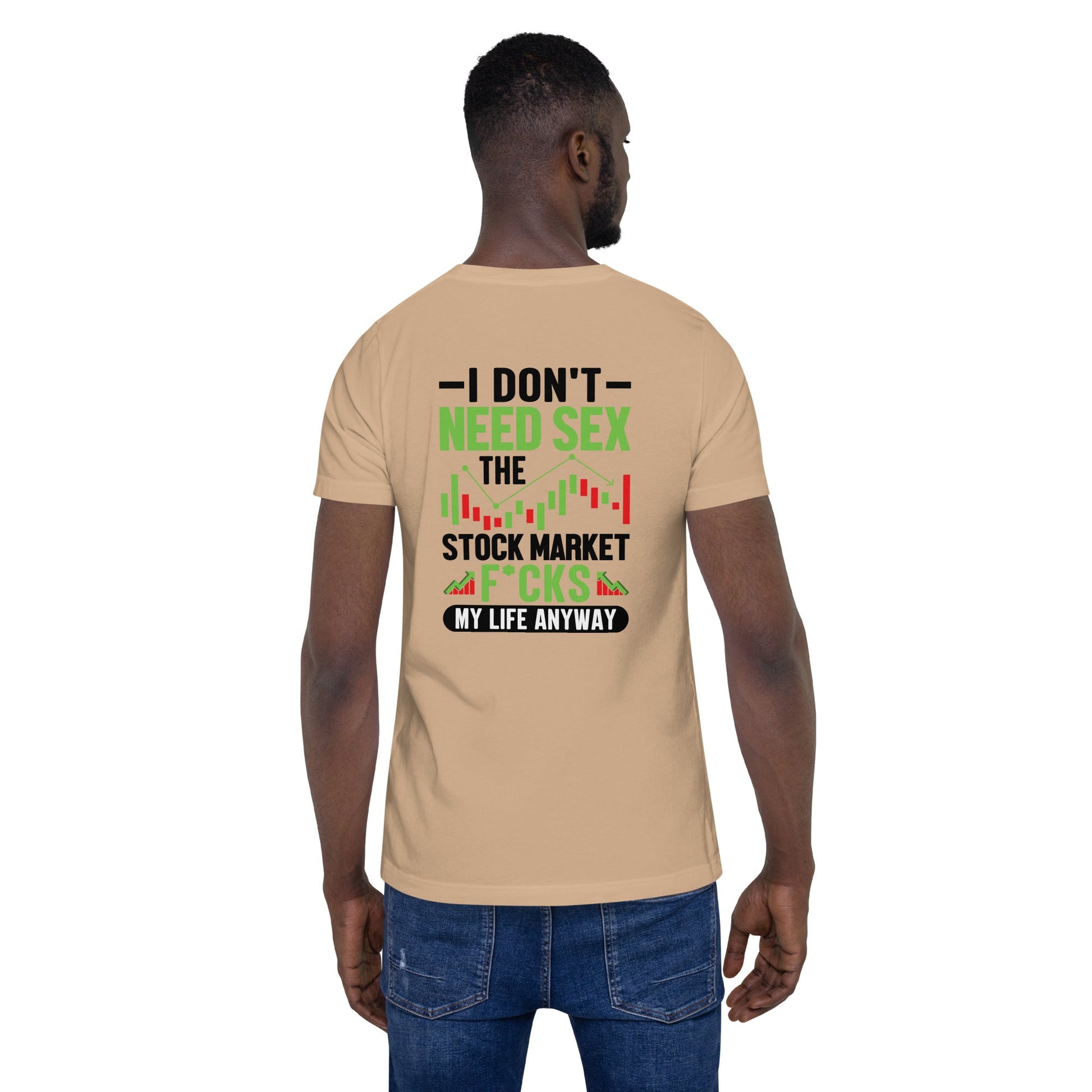 I don't Need sex, the Stock Market Fucks my life anyway in Dark Text - Unisex t-shirt ( Back Print ) by DarkByteGear