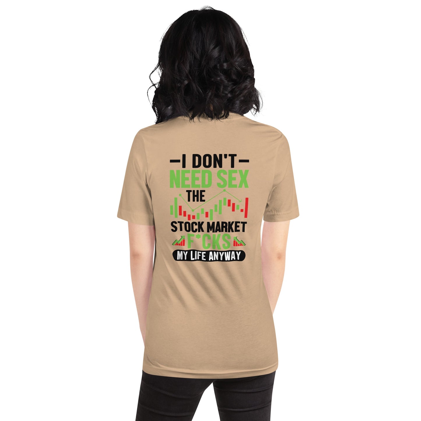 I don't Need sex, the Stock Market Fucks my life anyway in Dark Text - Unisex t-shirt ( Back Print ) by DarkByteGear