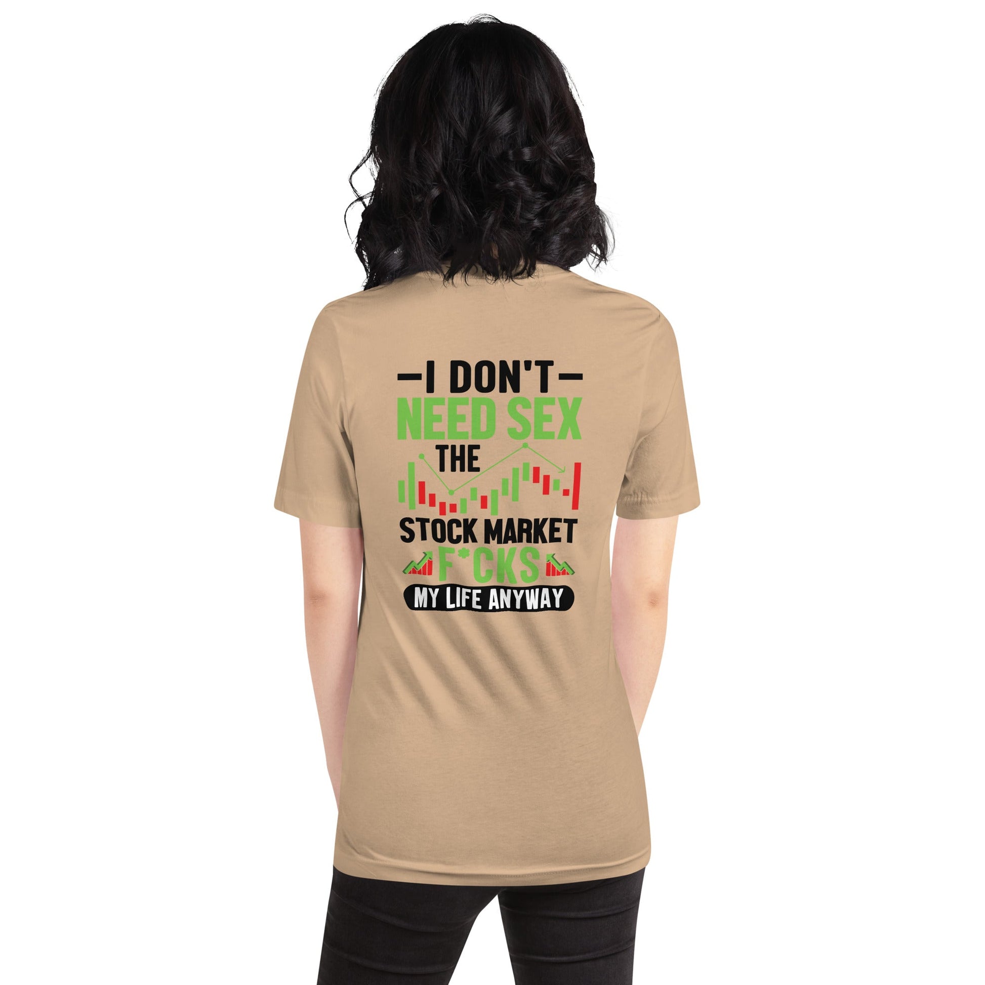 I don't Need sex, the Stock Market Fucks my life anyway in Dark Text - Unisex t-shirt ( Back Print ) by DarkByteGear