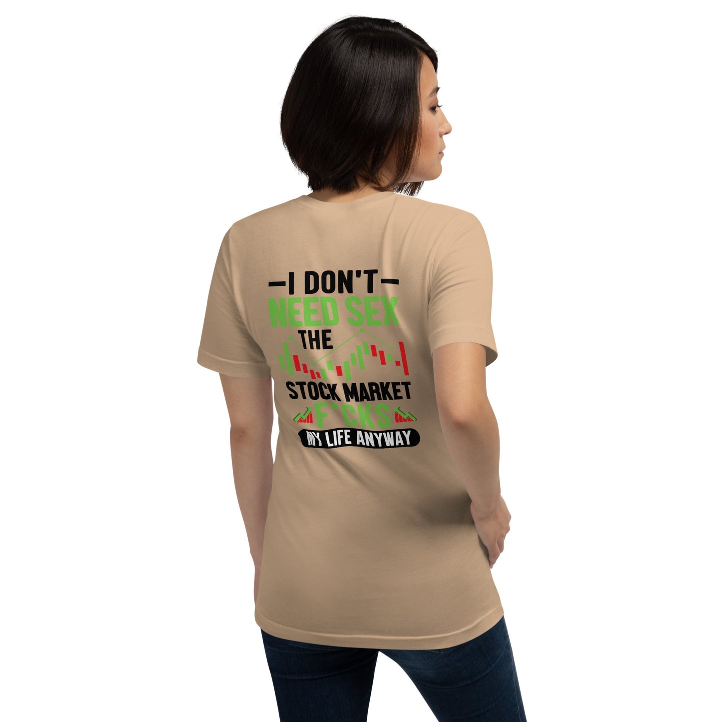 I don't Need sex, the Stock Market Fucks my life anyway in Dark Text - Unisex t-shirt ( Back Print ) by DarkByteGear