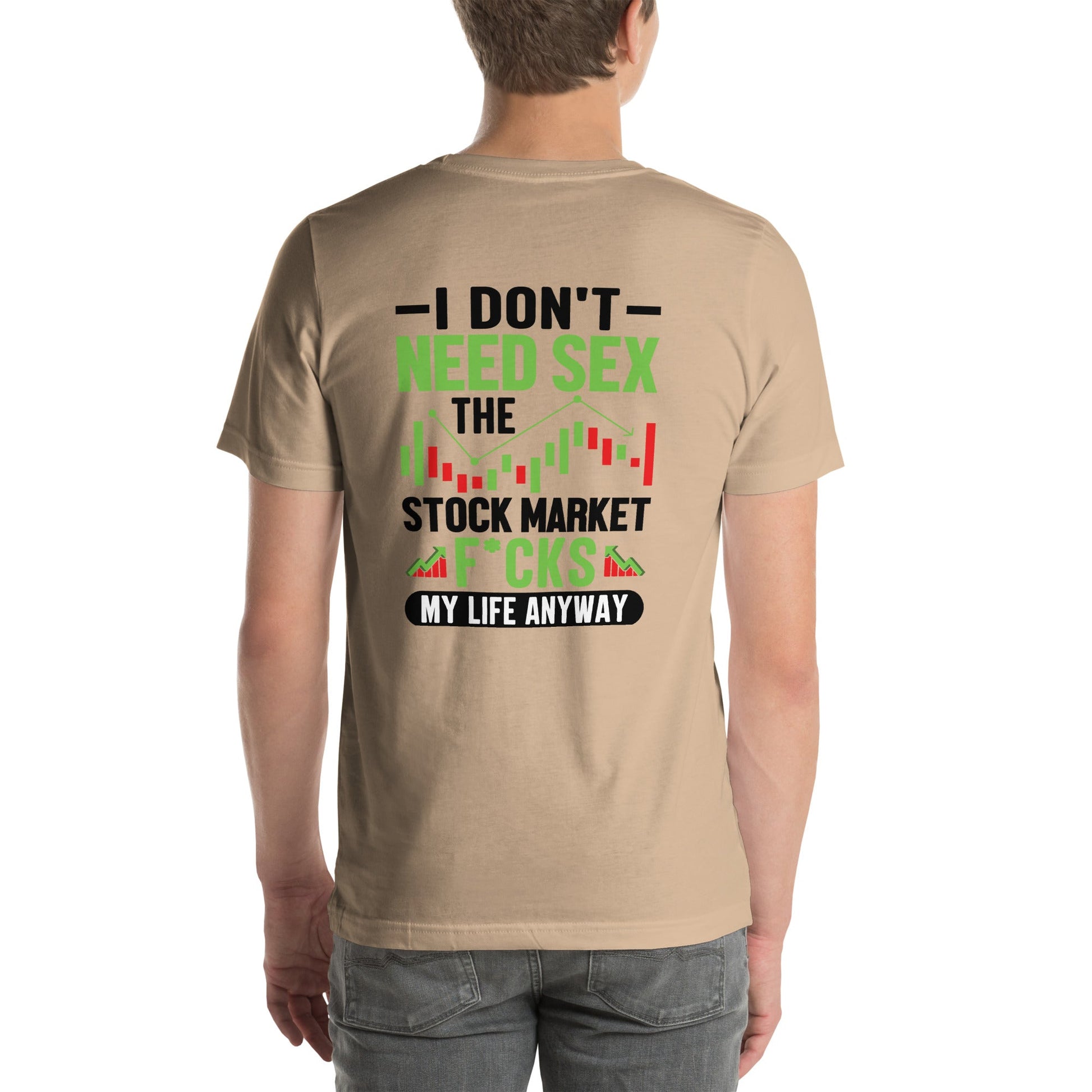 I don't Need sex, the Stock Market Fucks my life anyway in Dark Text - Unisex t-shirt ( Back Print ) by DarkByteGear
