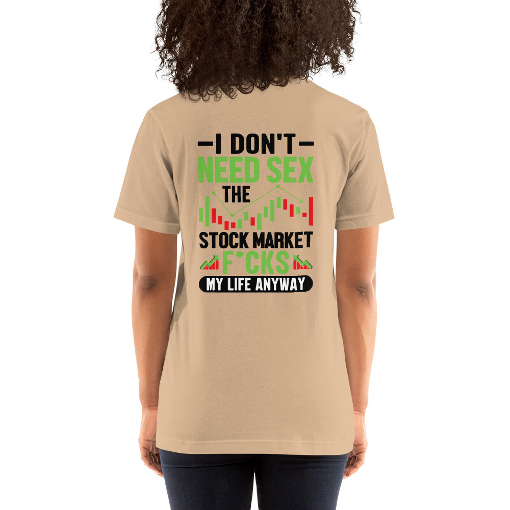 I don't Need sex, the Stock Market Fucks my life anyway in Dark Text - Unisex t-shirt ( Back Print ) by DarkByteGear