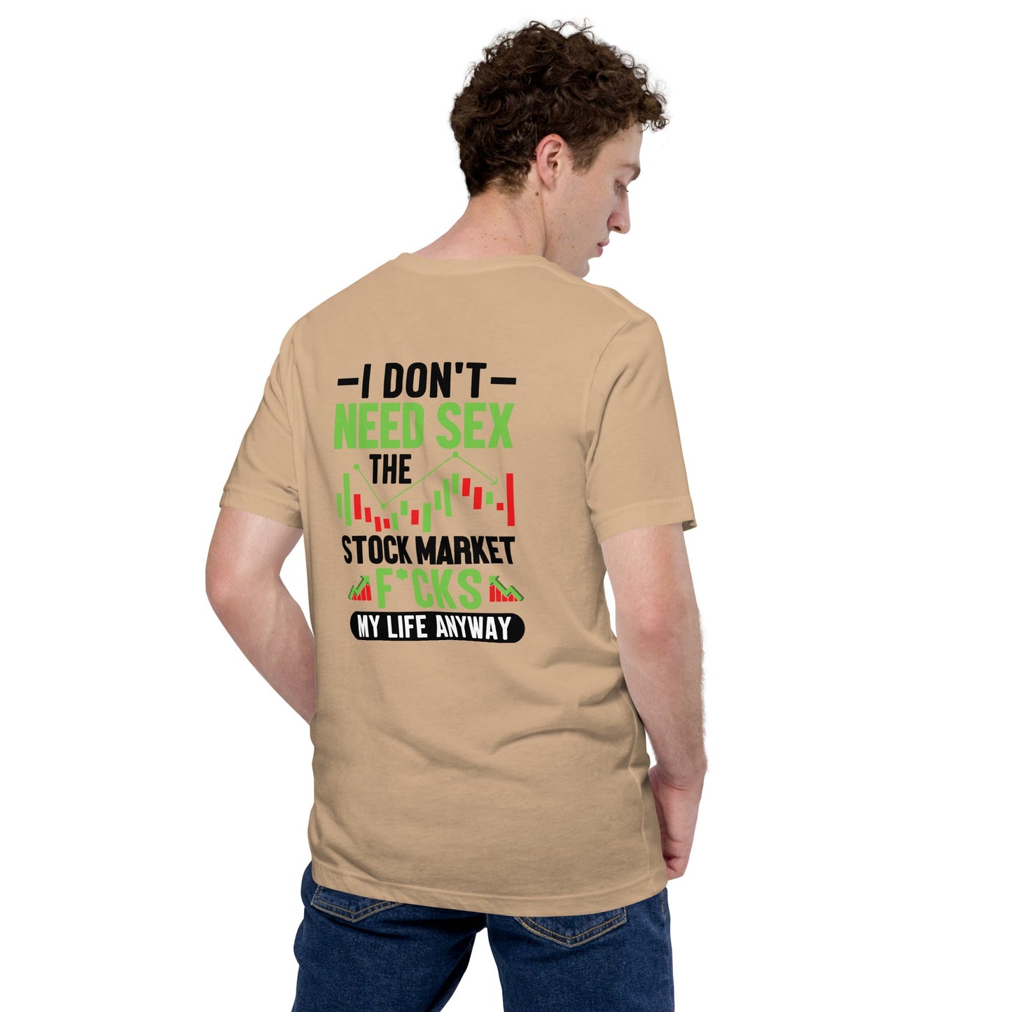 I don't Need sex, the Stock Market Fucks my life anyway in Dark Text - Unisex t-shirt ( Back Print ) by DarkByteGear