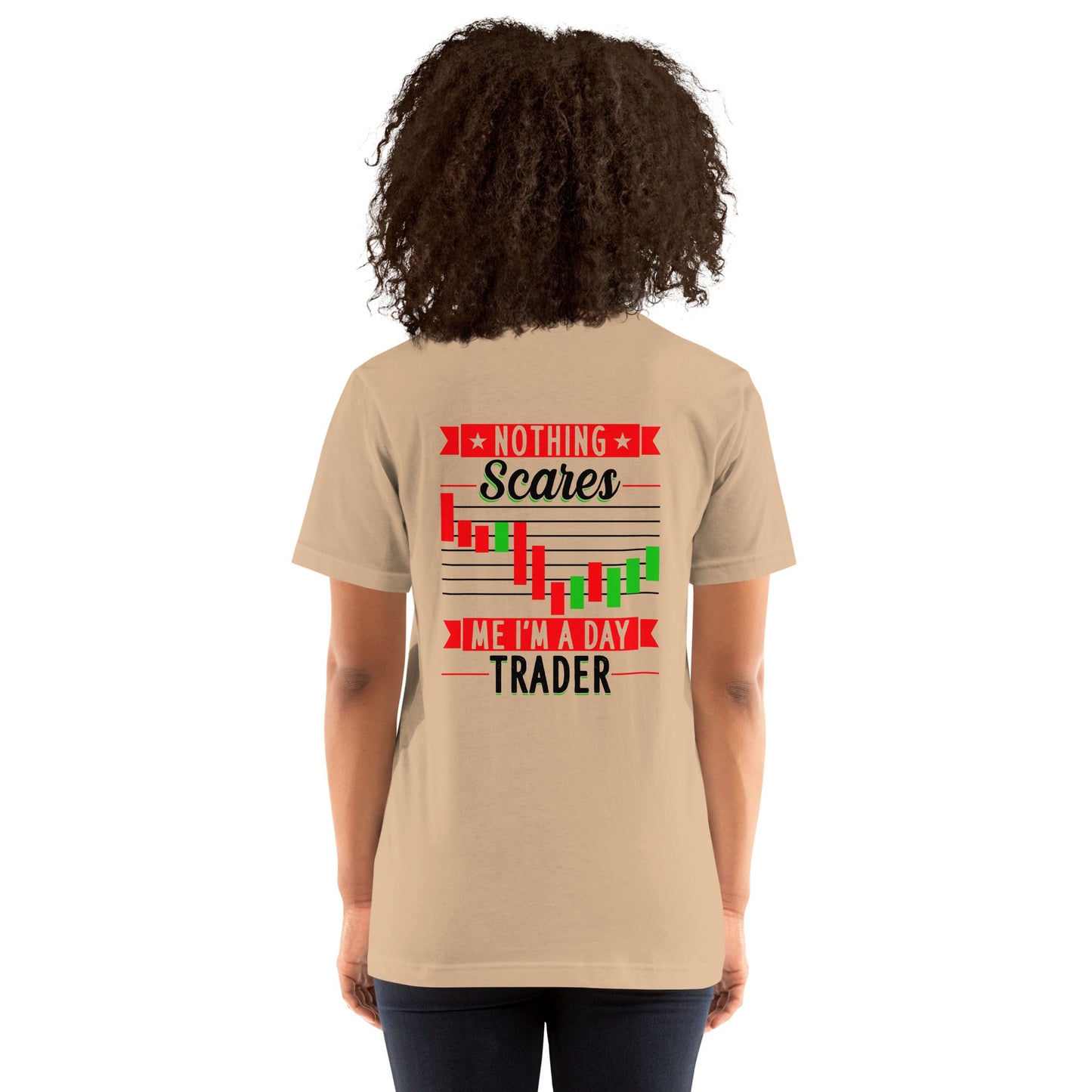 Nothing Scares me; I Am a Day Trader in Dark Text - Unisex t-shirt ( Back Print ) by DarkByteGear