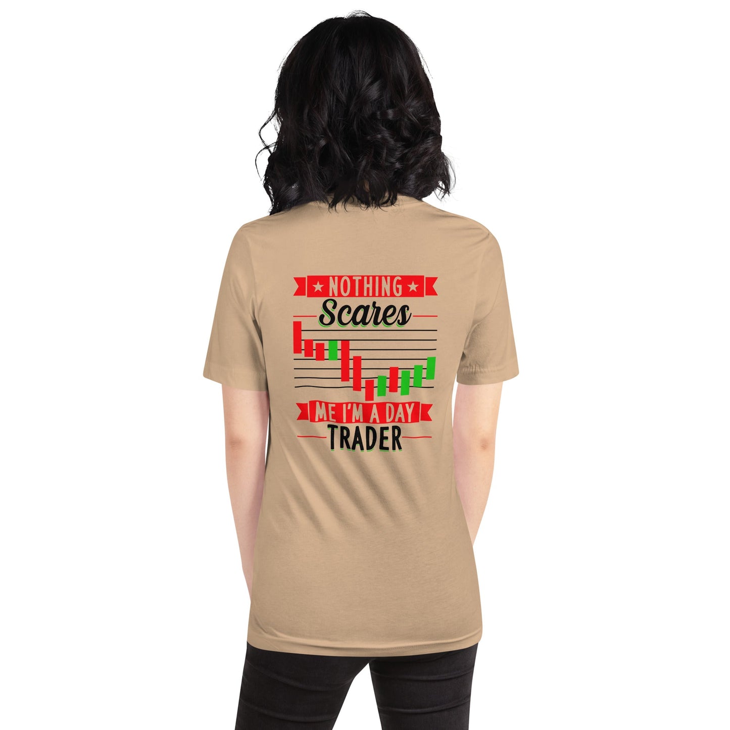 Nothing Scares me; I Am a Day Trader in Dark Text - Unisex t-shirt ( Back Print ) by DarkByteGear