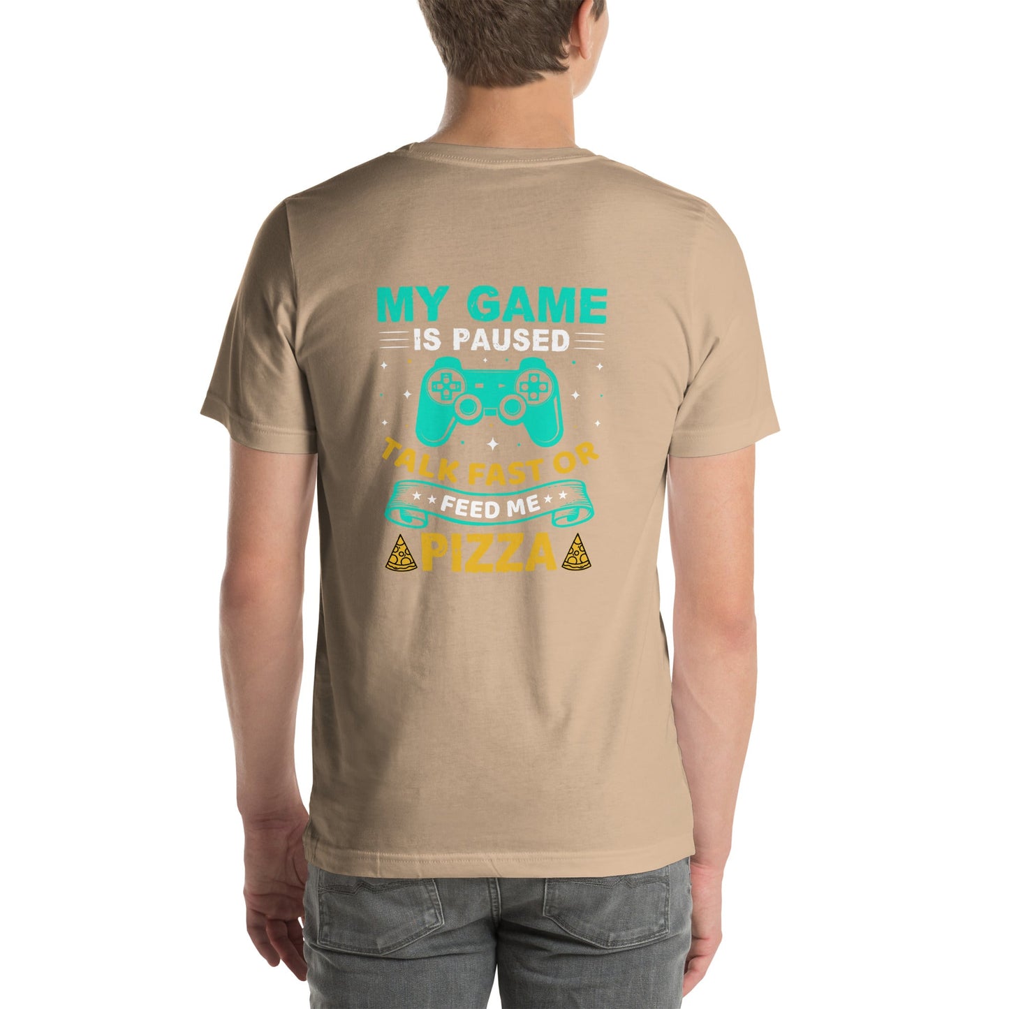 My Game is Paused, Talk Fast or Feed me Pizza - Unisex t-shirt by DarkByteGear