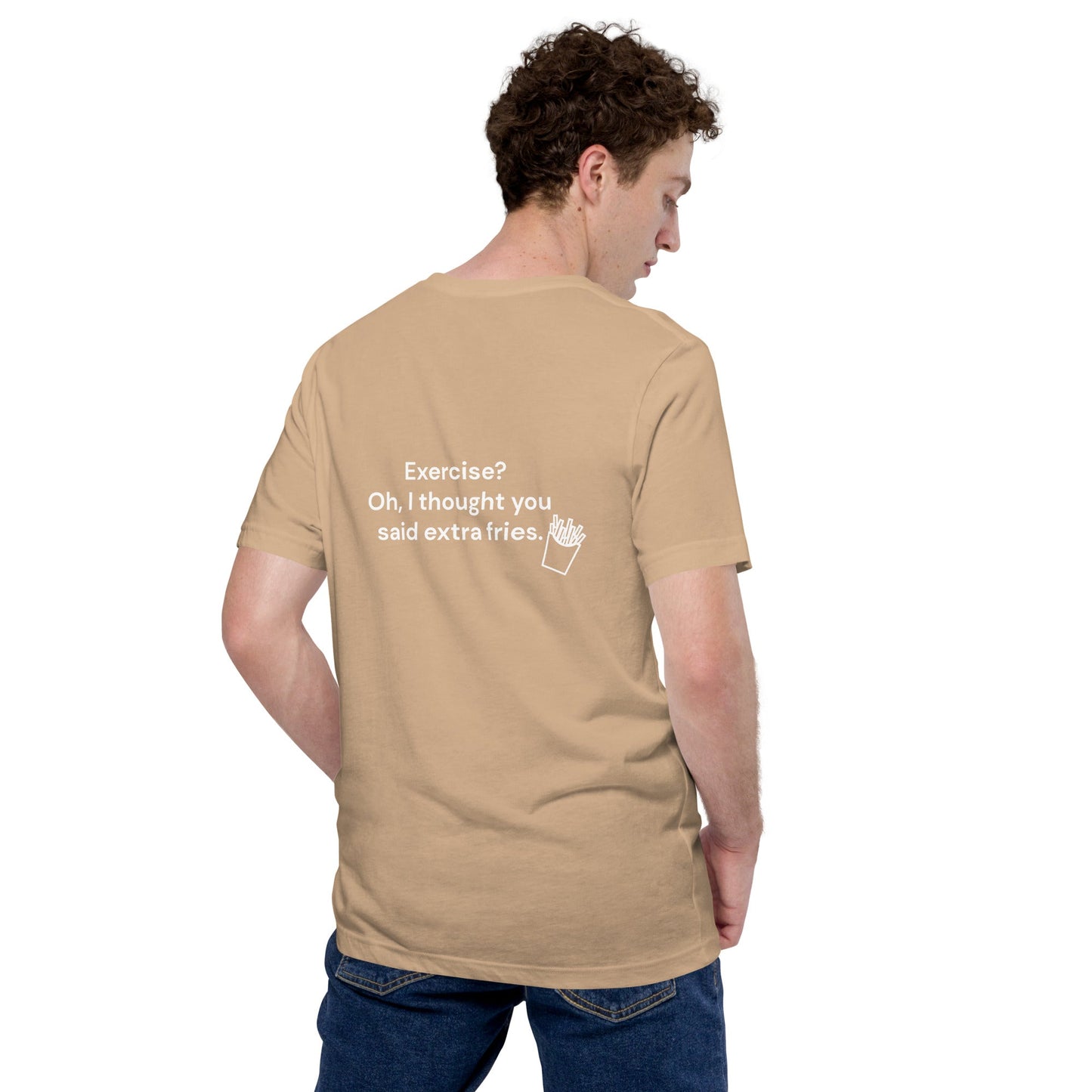 Exercise? Oh, I thought you said extra fries - Unisex t-shirt ( Back Print ) by DarkByteGear