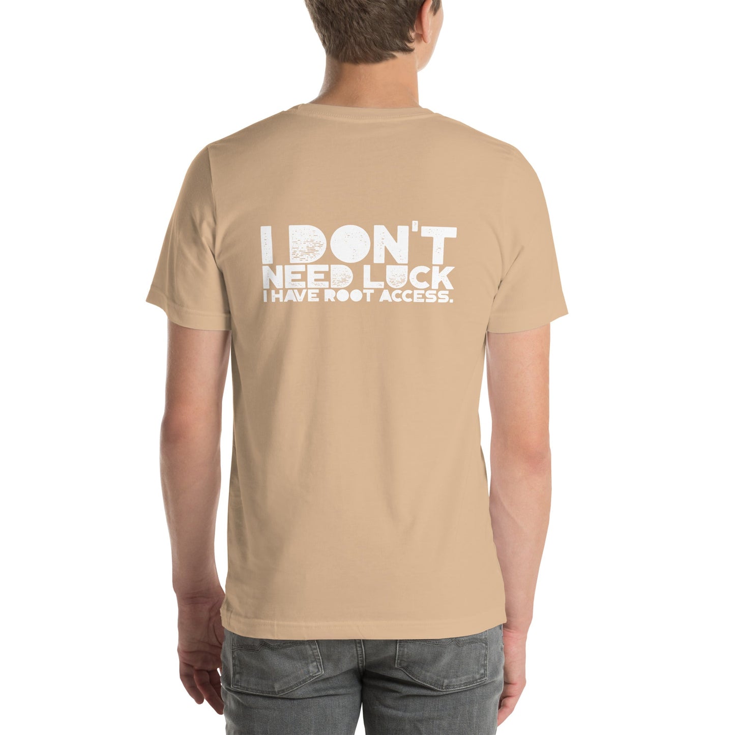 I Don't Need Luck: I Have Root Access - Unisex t-shirt ( Back Print ) by DarkByteGear
