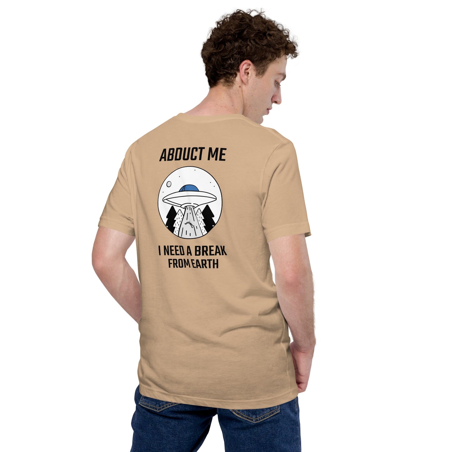 Abduct me I need a break from Earth - Unisex t-shirt (back print) by DarkByteGear