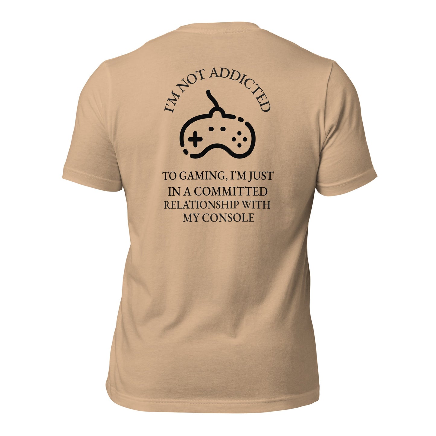 I'm not addicted to gaming - Unisex t-shirt (back print) by DarkByteGear