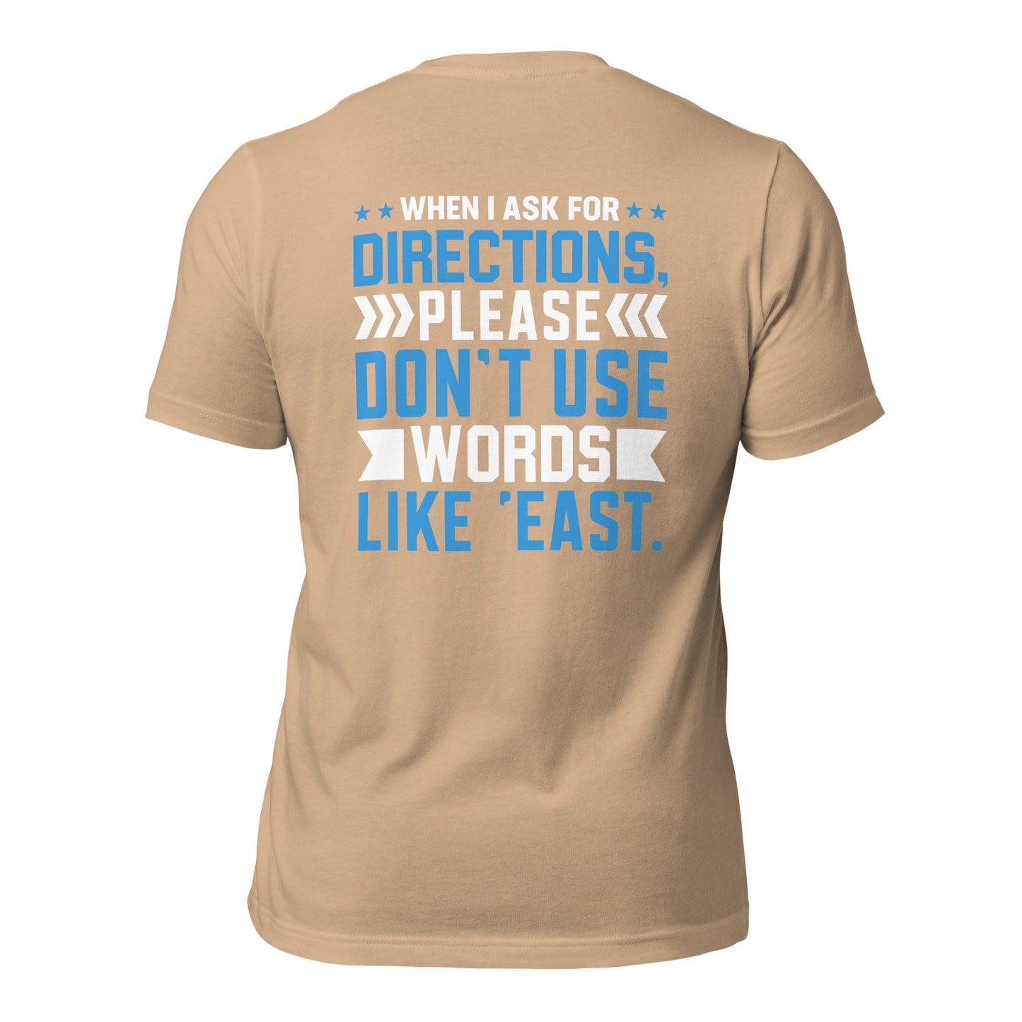 When I ask for directions, please don't use word like 'East' - Unisex t-shirt by DarkByteGear