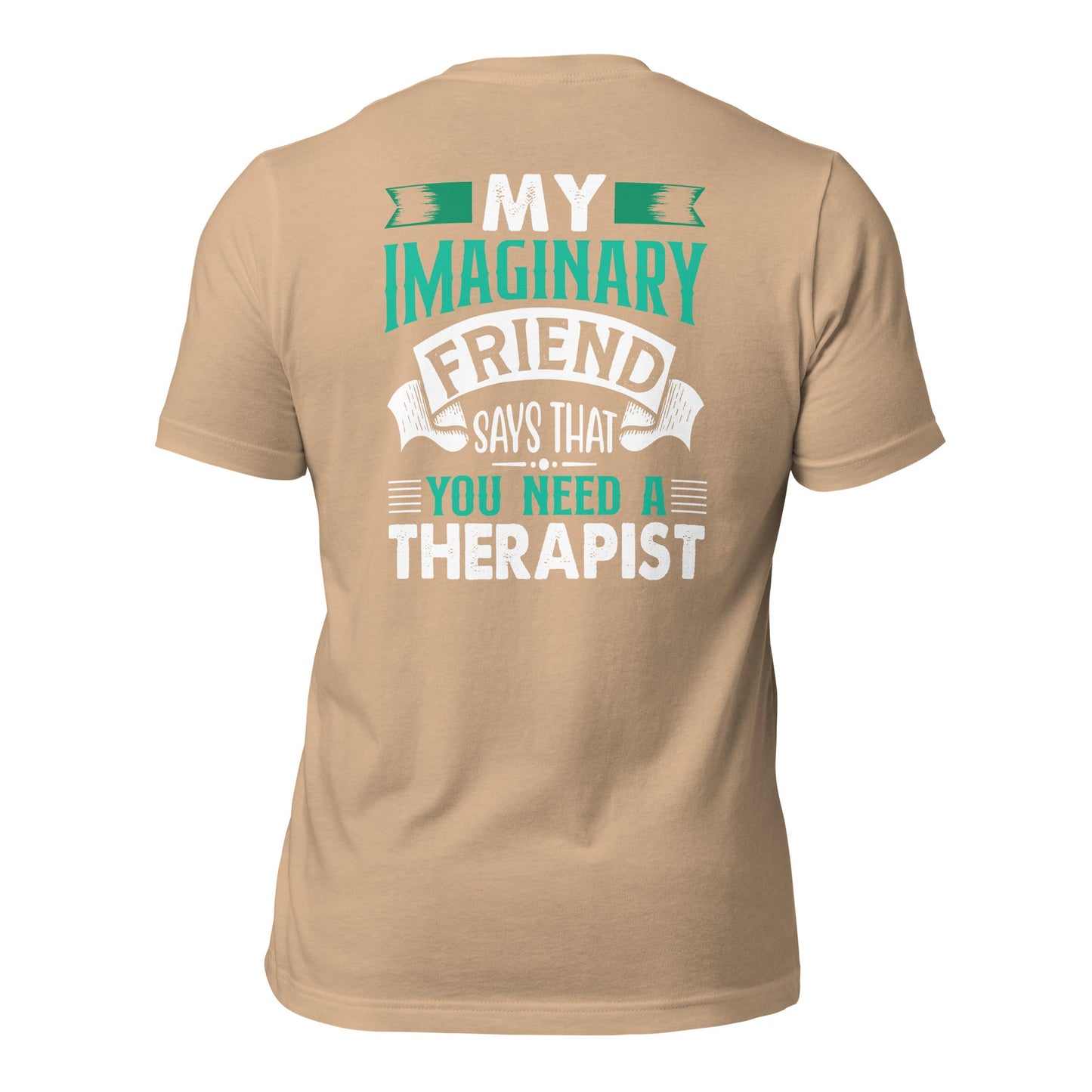 My imaginary friend Says you Need a therapist - Unisex t-shirt by DarkByteGear