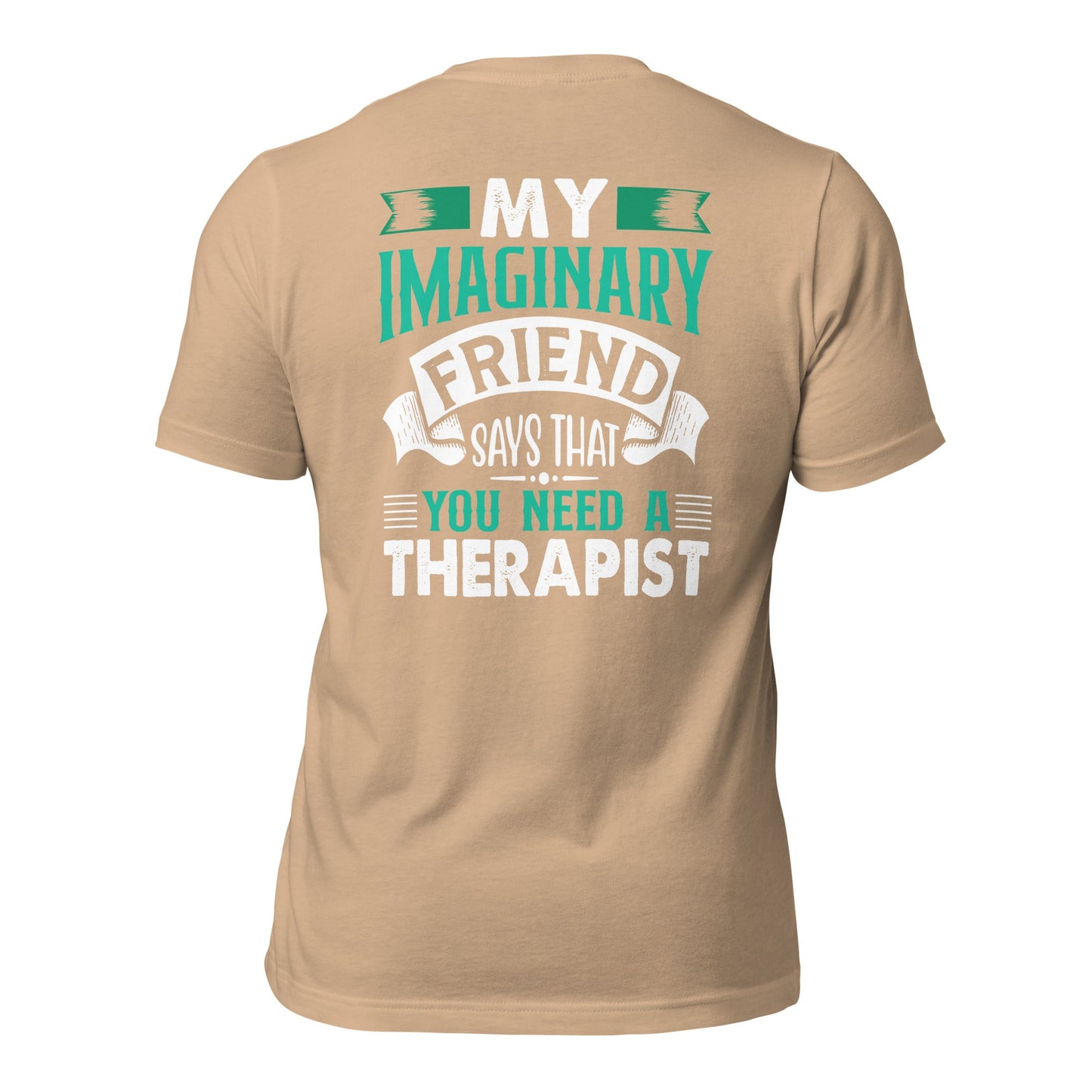 My imaginary friend Says you Need a therapist ( Back Print ) - Unisex t-shirt by DarkByteGear