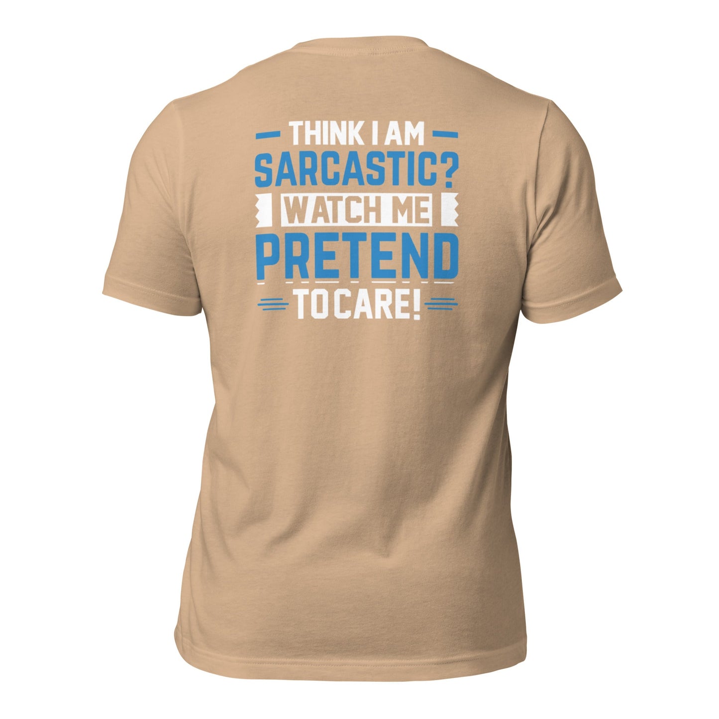 Think I am sarcastic? Watch me pretend to care, - Unisex t-shirt ( Back Print ) by DarkByteGear