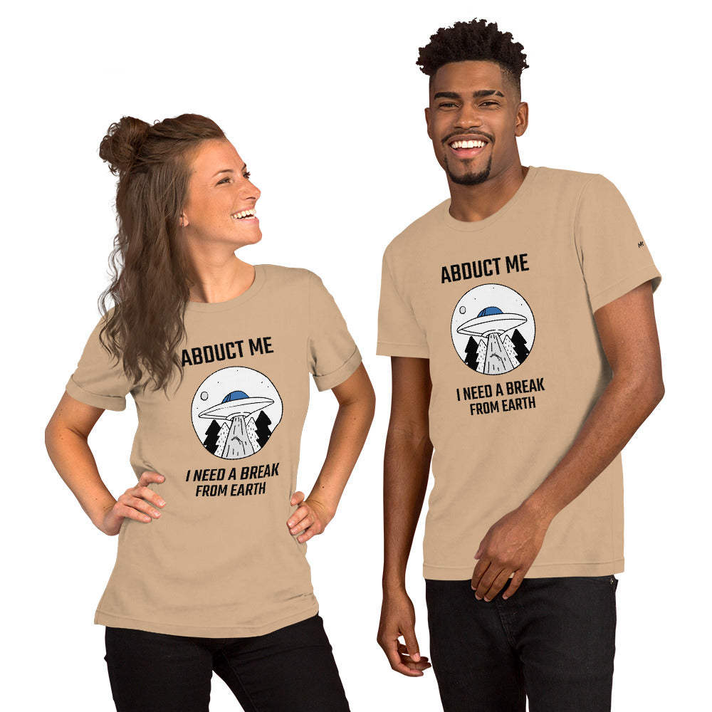 Abduct me I need a break from Earth - Unisex t-shirt by DarkByteGear