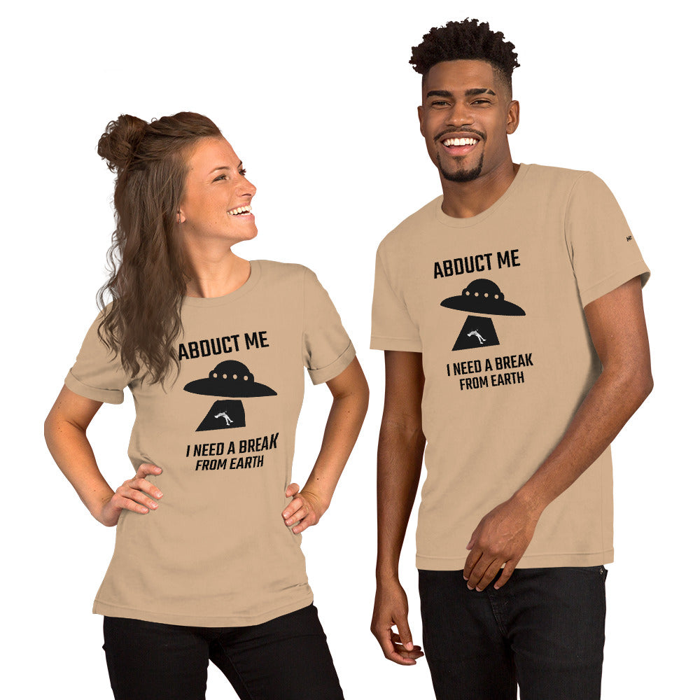 Abduct me I need a break from Earth v1 - Unisex t-shirt by DarkByteGear