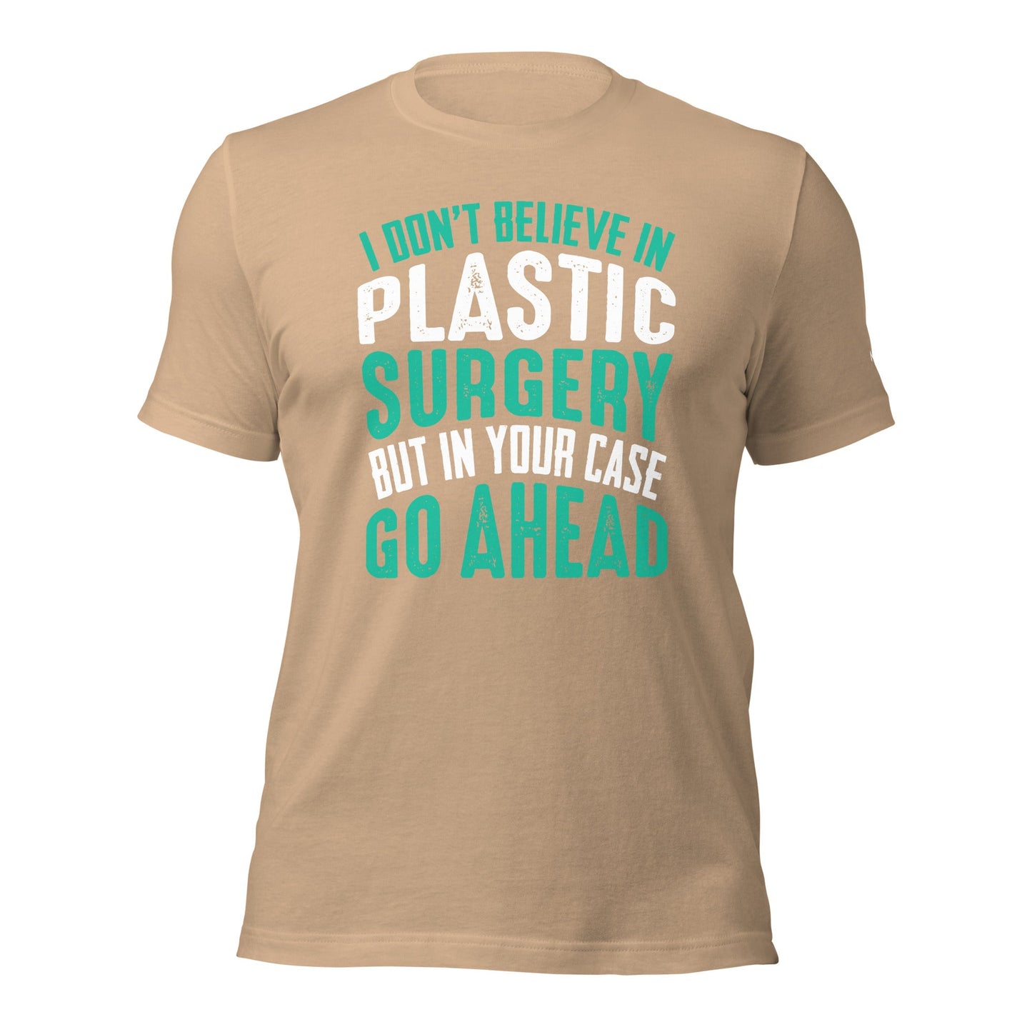 I don't believe in plastic surgery - Unisex t-shirt by DarkByteGear