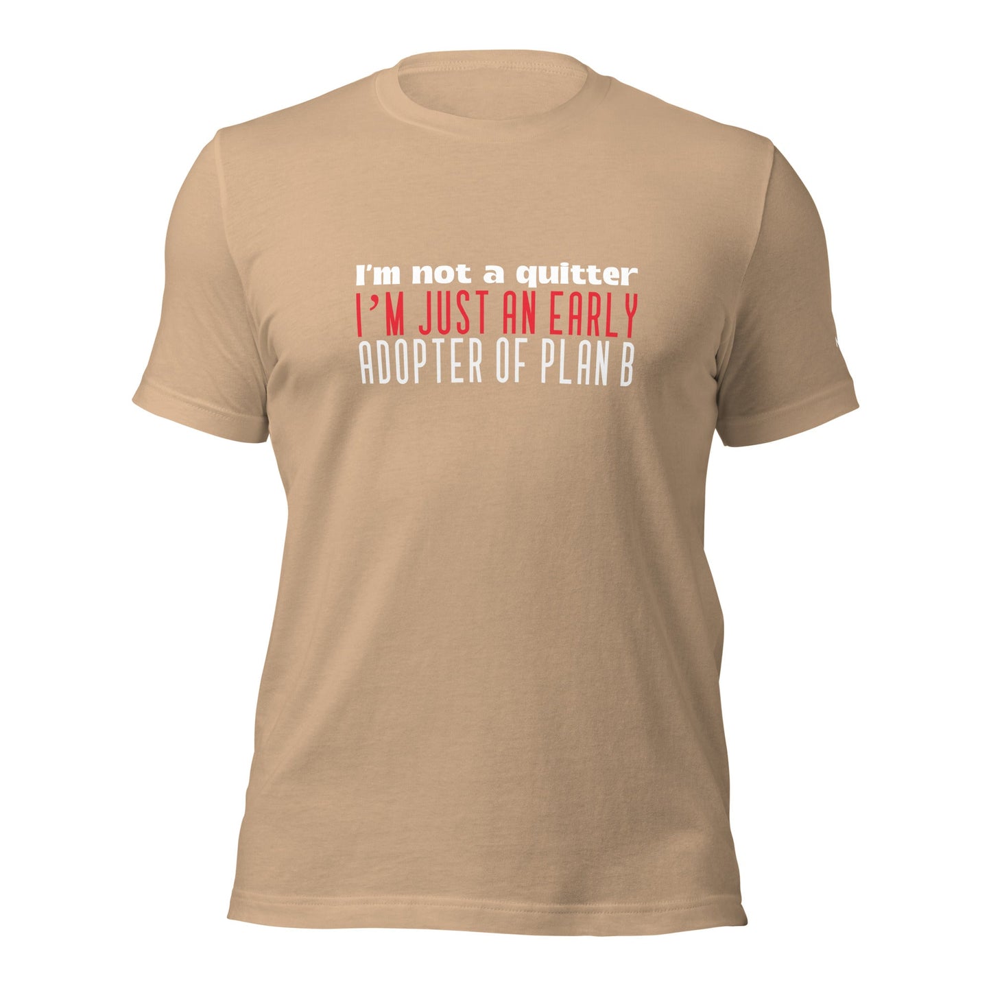 I Am not a Quitter: I Am an early adopter of Plan B - Unisex t-shirt by DarkByteGear