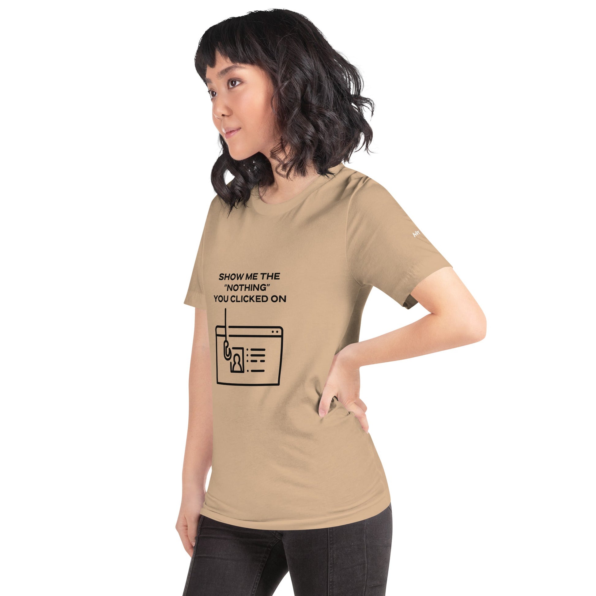 Show me the Nothing you Clicked on in Dark Text - Unisex t-shirt by DarkByteGear