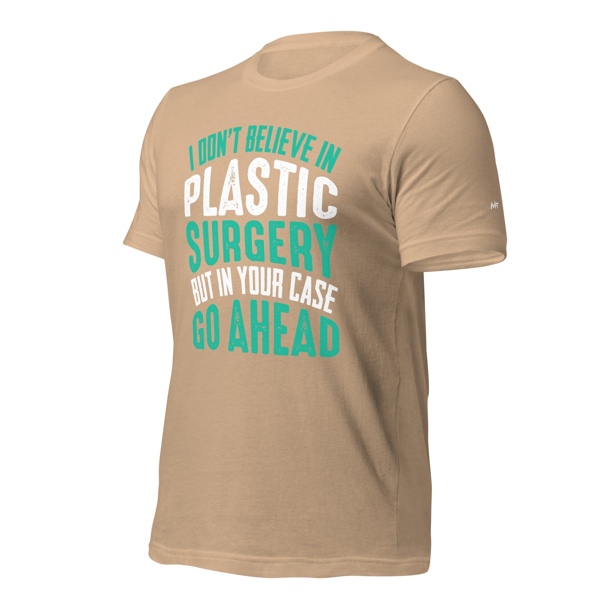 I don't believe in plastic surgery - Unisex t-shirt by DarkByteGear