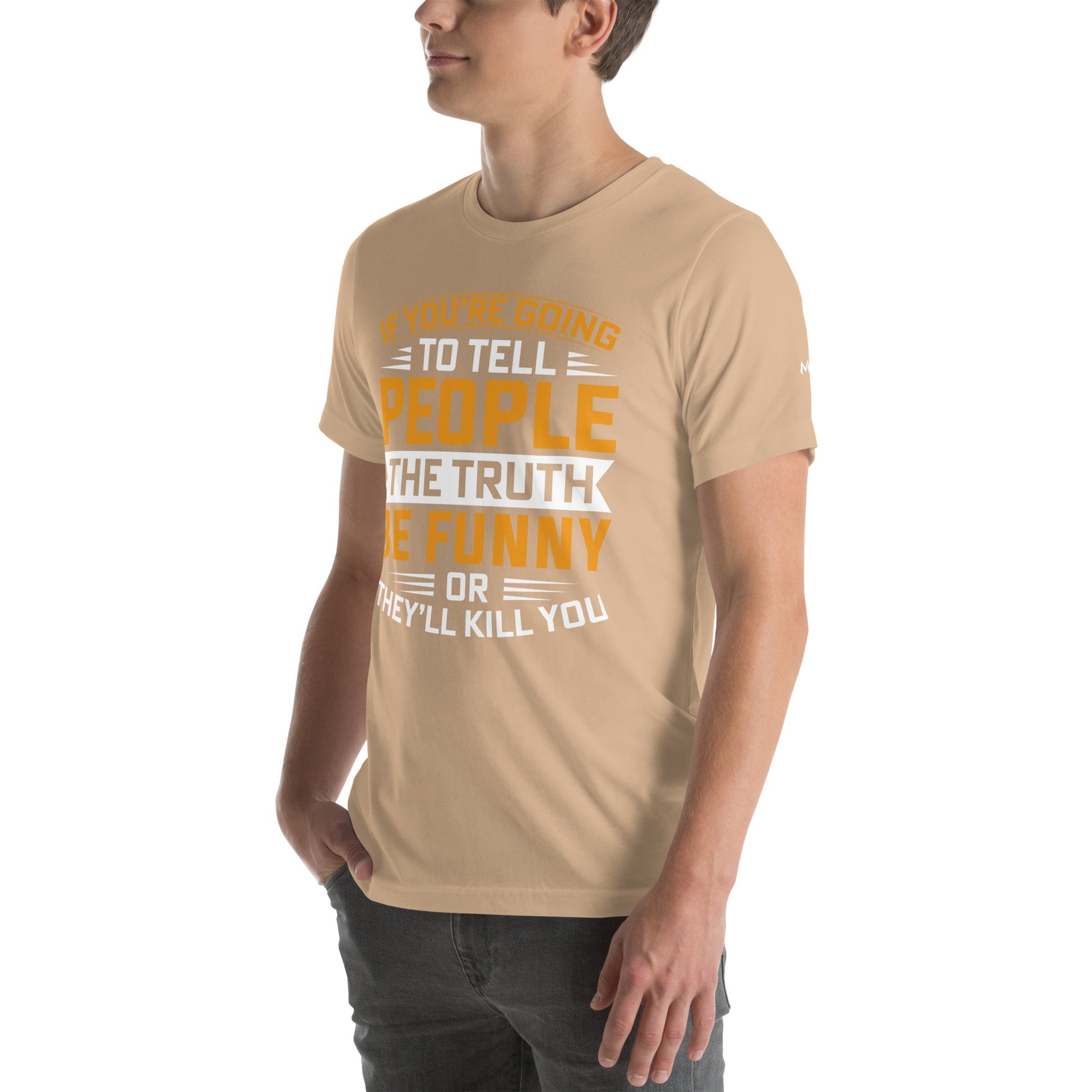 If you are going to tell the people the truth; be funny or they'll kill you - Unisex t-shirt by DarkByteGear